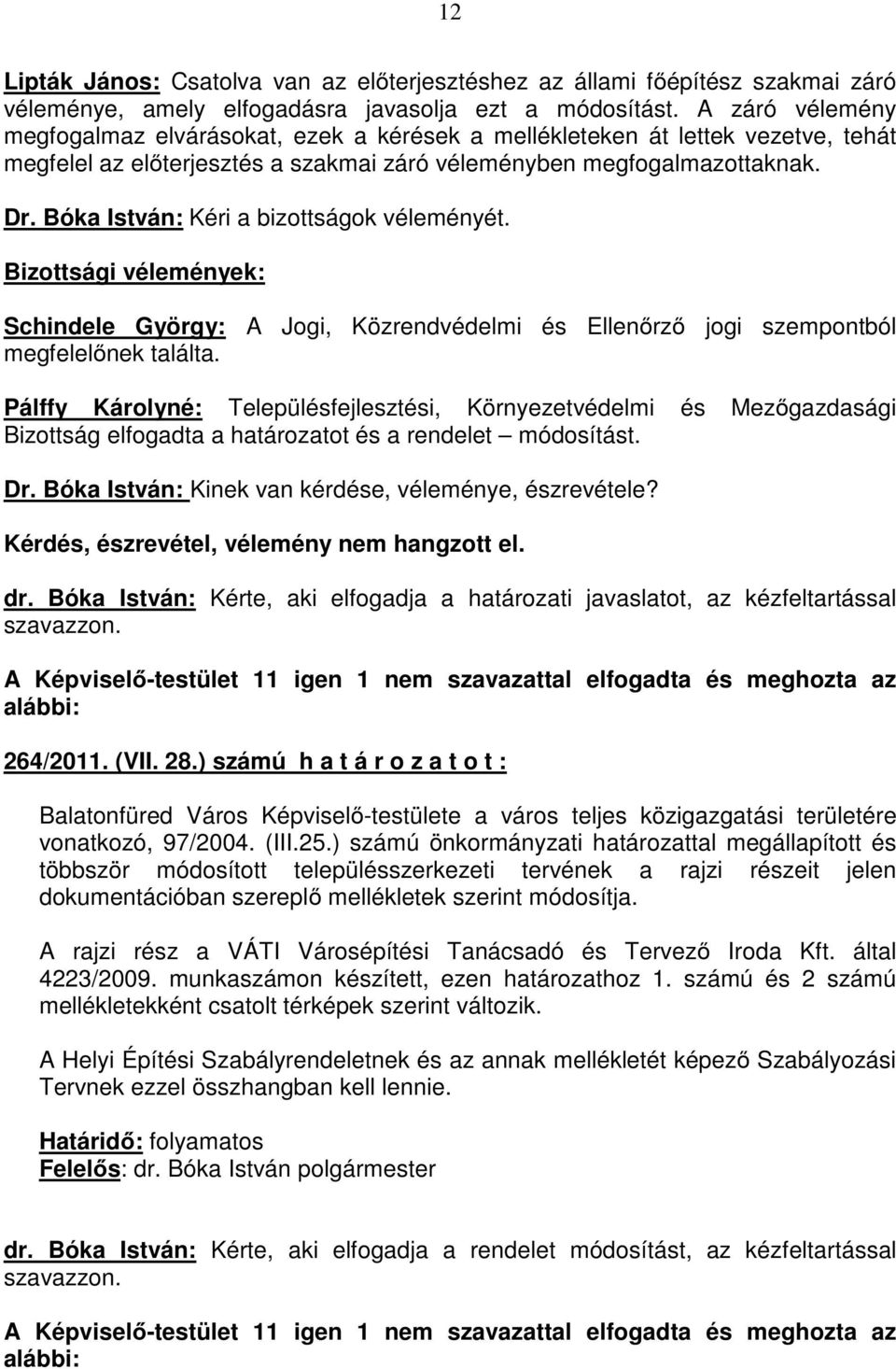 Bóka István: Kéri a bizottságok véleményét.