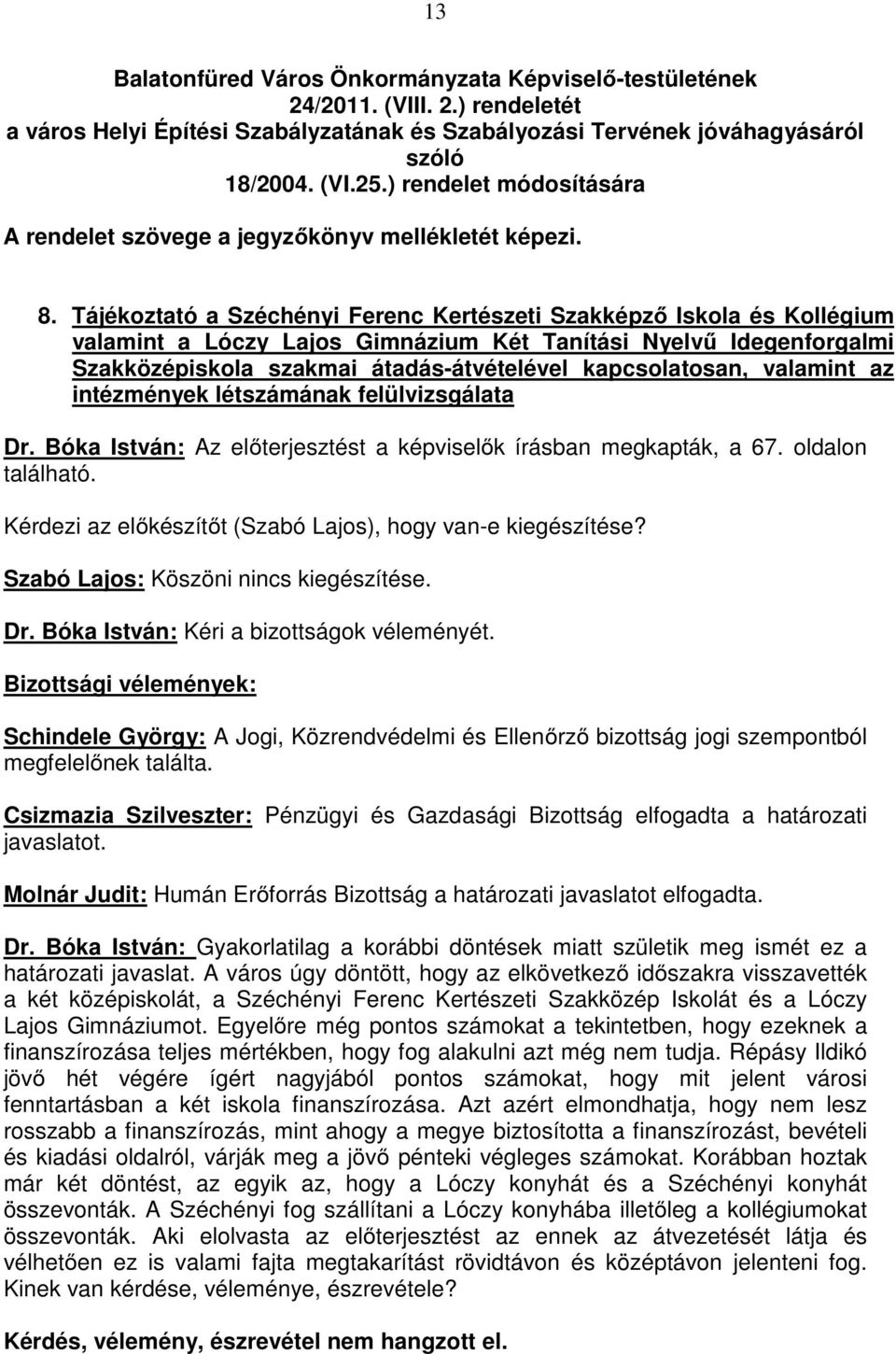 Tájékoztató a Széchényi Ferenc Kertészeti Szakképzı Iskola és Kollégium valamint a Lóczy Lajos Gimnázium Két Tanítási Nyelvő Idegenforgalmi Szakközépiskola szakmai átadás-átvételével kapcsolatosan,