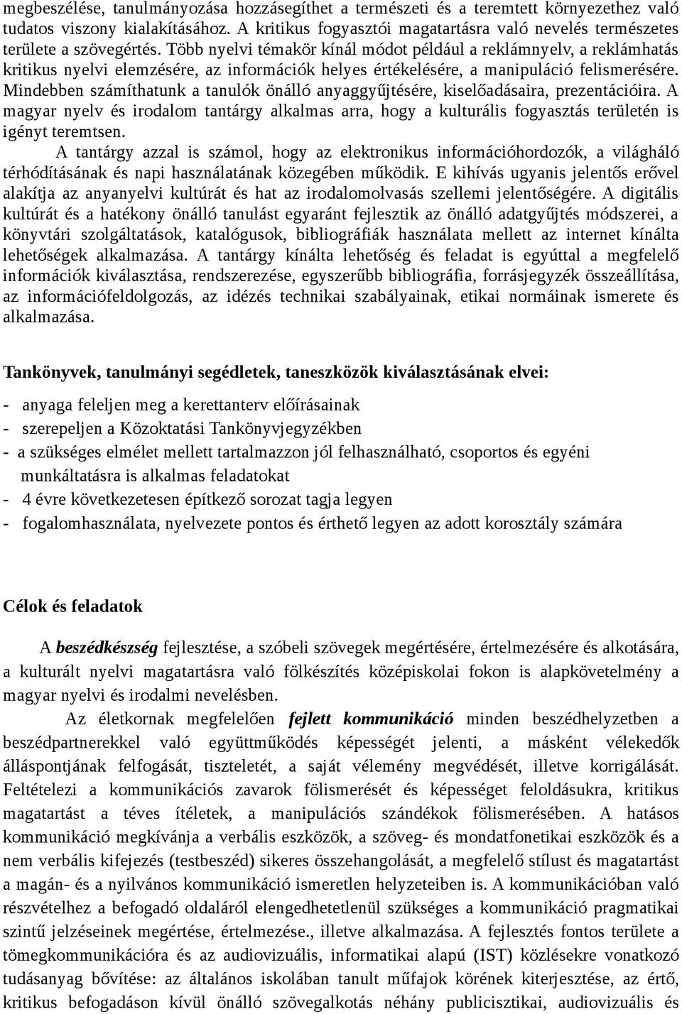 Több nyelvi témakör kínál módot például a reklámnyelv, a reklámhatás kritikus nyelvi elemzésére, az információk helyes értékelésére, a manipuláció felismerésére.