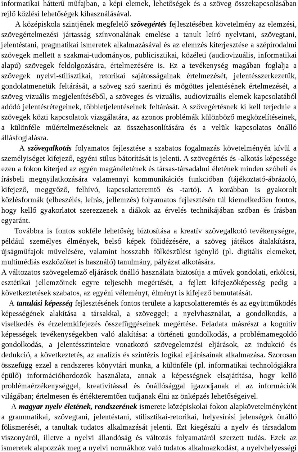 pragmatikai ismeretek alkalmazásával és az elemzés kiterjesztése a szépirodalmi szövegek mellett a szakmai-tudományos, publicisztikai, közéleti (audiovizuális, informatikai alapú) szövegek