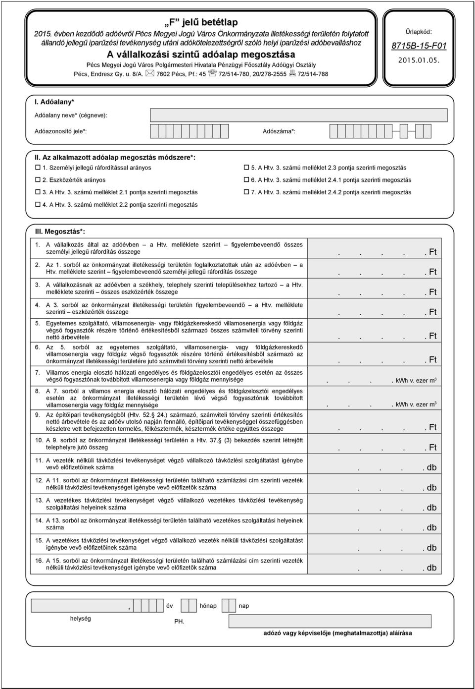 1 pontja szerinti megosztás 7. A Htv. 3. számú melléklet 2.4.2 pontja szerinti megosztás 4. A Htv. 3. számú melléklet 2.2 pontja szerinti megosztás III. Megosztás*: 1.