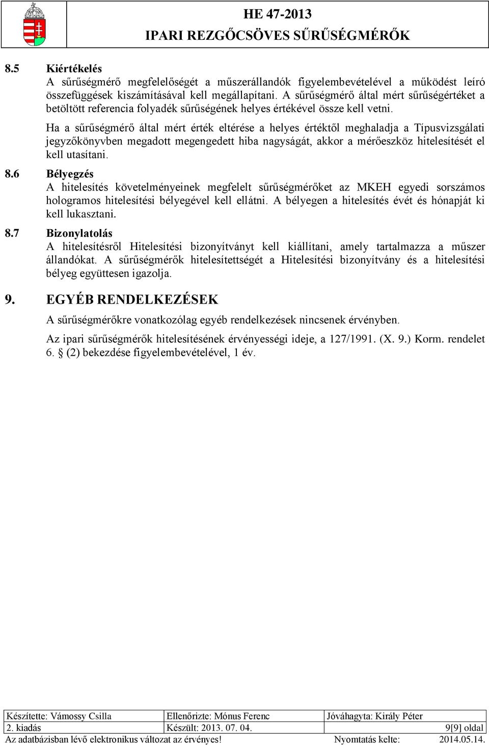 Ha a sűrűségmérő által mért érték eltérése a helyes értéktől meghaladja a Típusvizsgálati jegyzőkönyvben megadott megengedett hiba nagyságát, akkor a mérőeszköz hitelesítését el kell utasítani. 8.