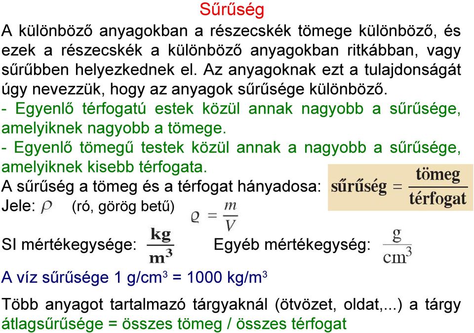 - Egyenlő térfogatú estek közül annak nagyobb a sűrűsége, amelyiknek nagyobb a tömege.