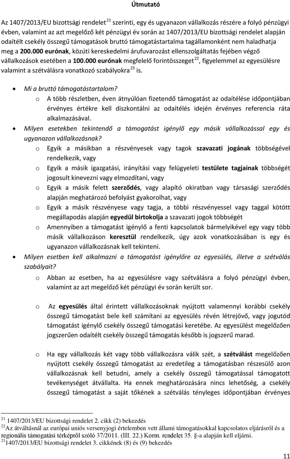 000 eurónak, közúti kereskedelmi árufuvarozást ellenszolgáltatás fejében végző vállalkozások esetében a 100.