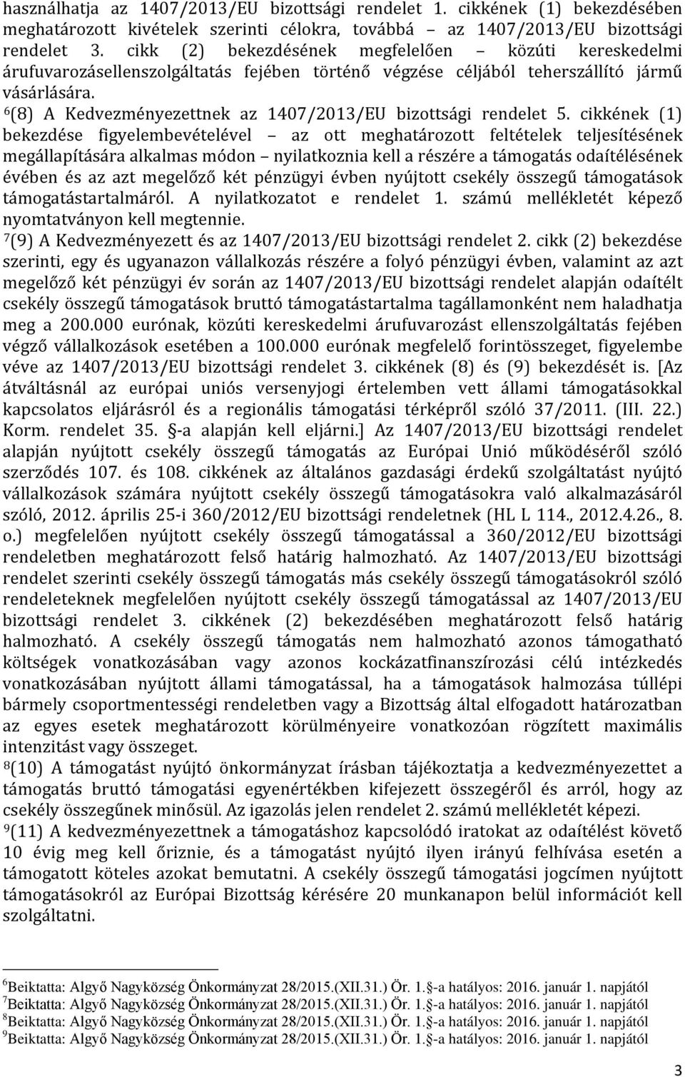 6 (8) A Kedvezményezettnek az 1407/2013/EU bizottsági rendelet 5.