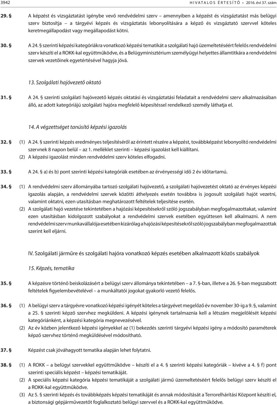 szervvel köteles keretmegállapodást vagy megállapodást kötni. 30. A 24.