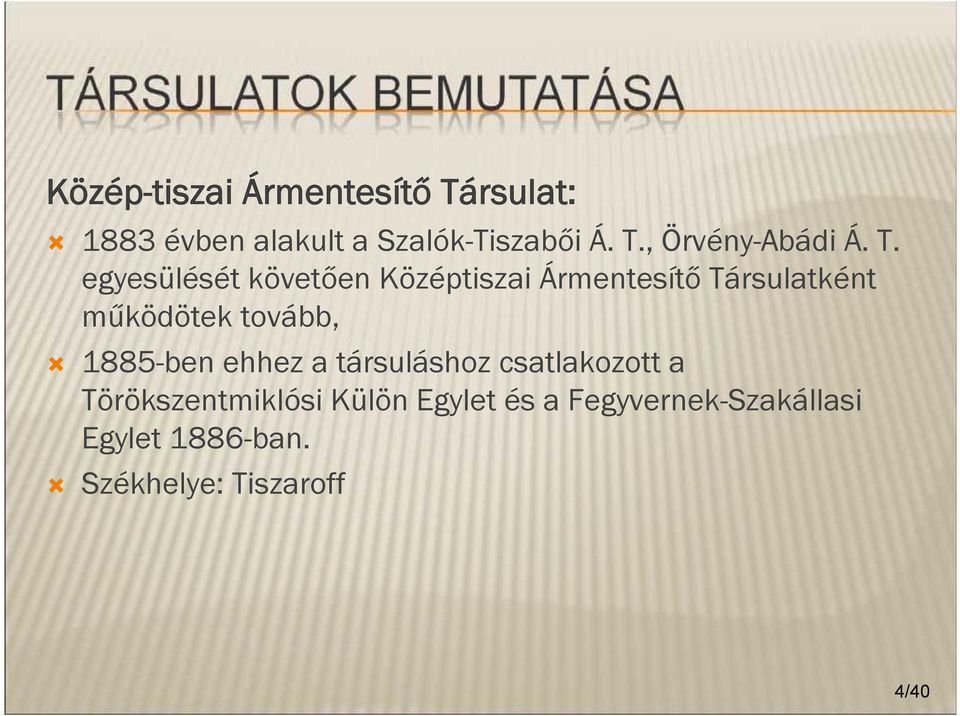 1885-ben ehhez a társuláshoz csatlakozott a Törökszentmiklósi Külön Egylet és a