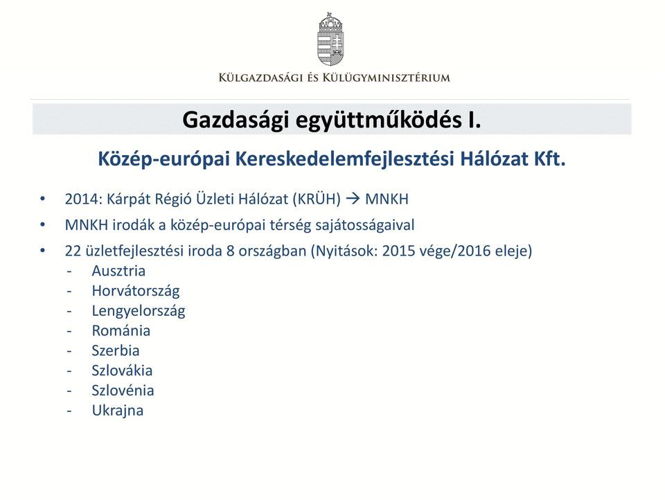 sajátosságaival 22 üzletfejlesztési iroda 8 országban (Nyitások: 2015 vége/2016