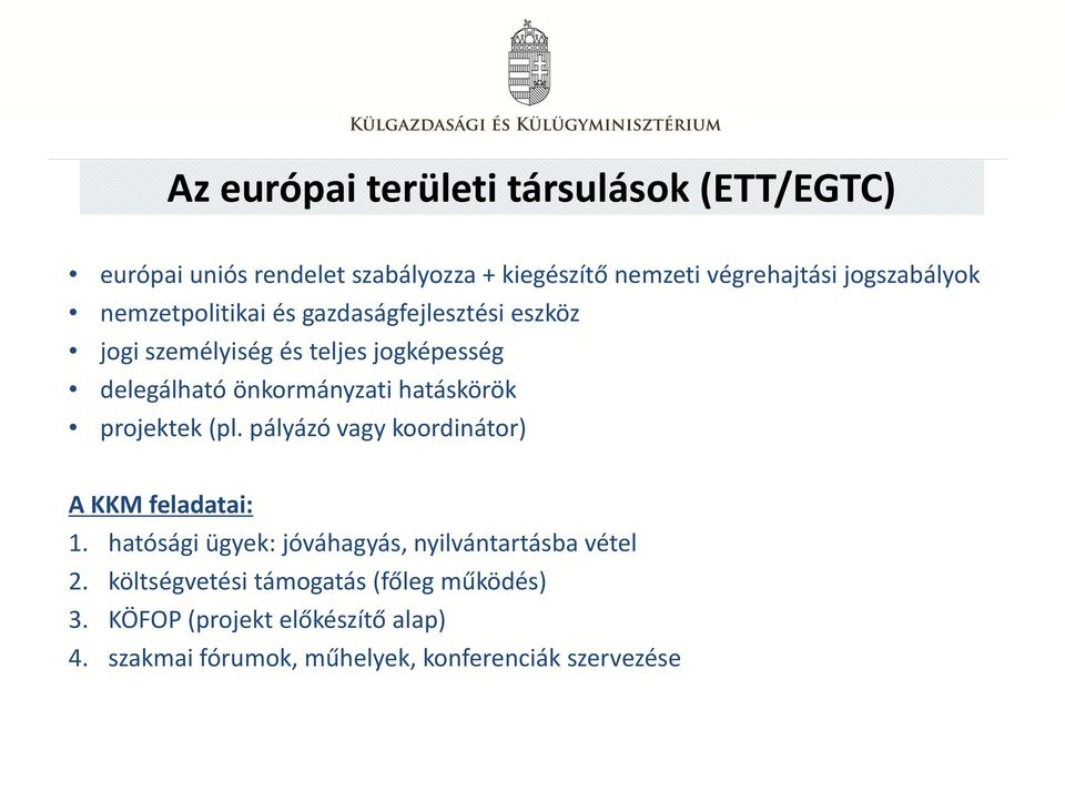 önkormányzati hatáskörök projektek (pl. pályázó vagy koordinátor) A KKM feladatai: 1.