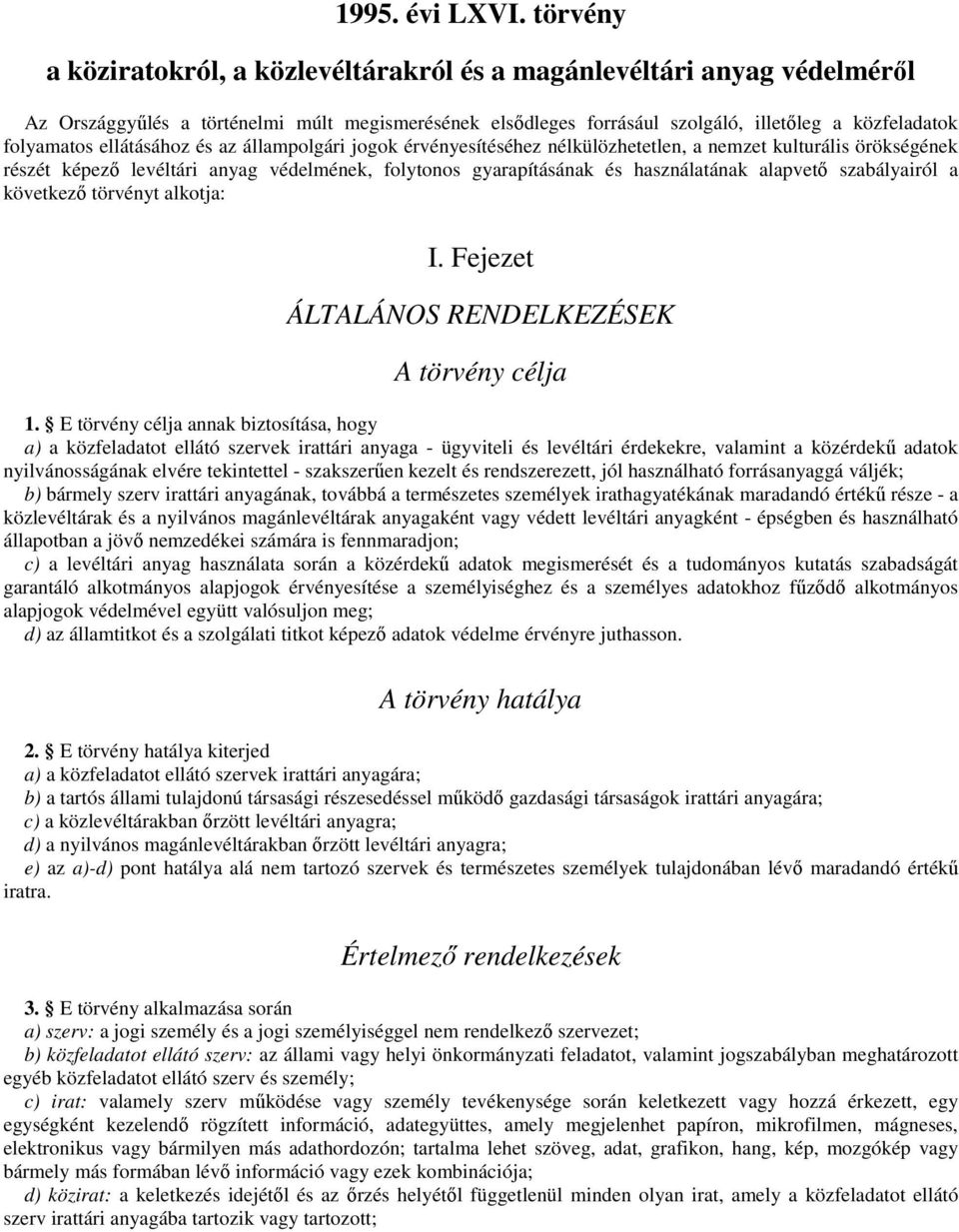 ellátásához és az állampolgári jogok érvényesítéséhez nélkülözhetetlen, a nemzet kulturális örökségének részét képezı levéltári anyag védelmének, folytonos gyarapításának és használatának alapvetı