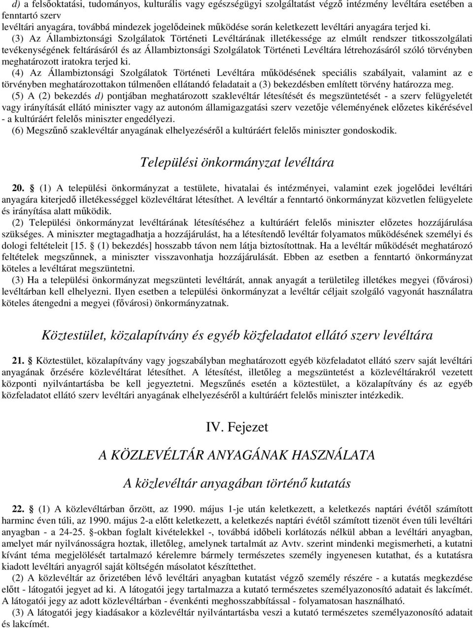 (3) Az Állambiztonsági Szolgálatok Történeti Levéltárának illetékessége az elmúlt rendszer titkosszolgálati tevékenységének feltárásáról és az Állambiztonsági Szolgálatok Történeti Levéltára