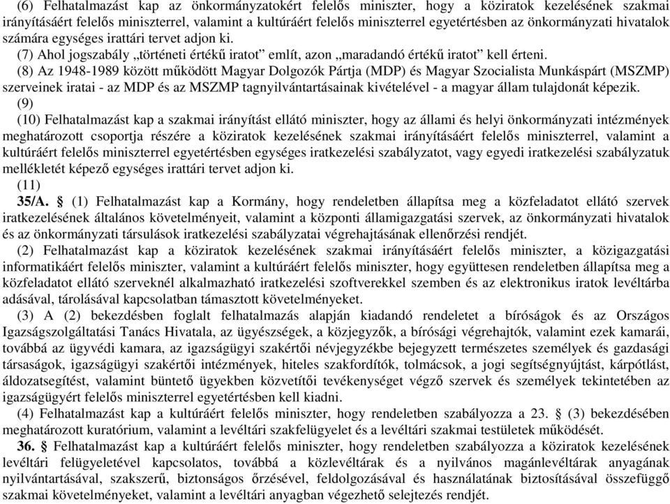 (8) Az 1948-1989 között mőködött Magyar Dolgozók Pártja (MDP) és Magyar Szocialista Munkáspárt (MSZMP) szerveinek iratai - az MDP és az MSZMP tagnyilvántartásainak kivételével - a magyar állam