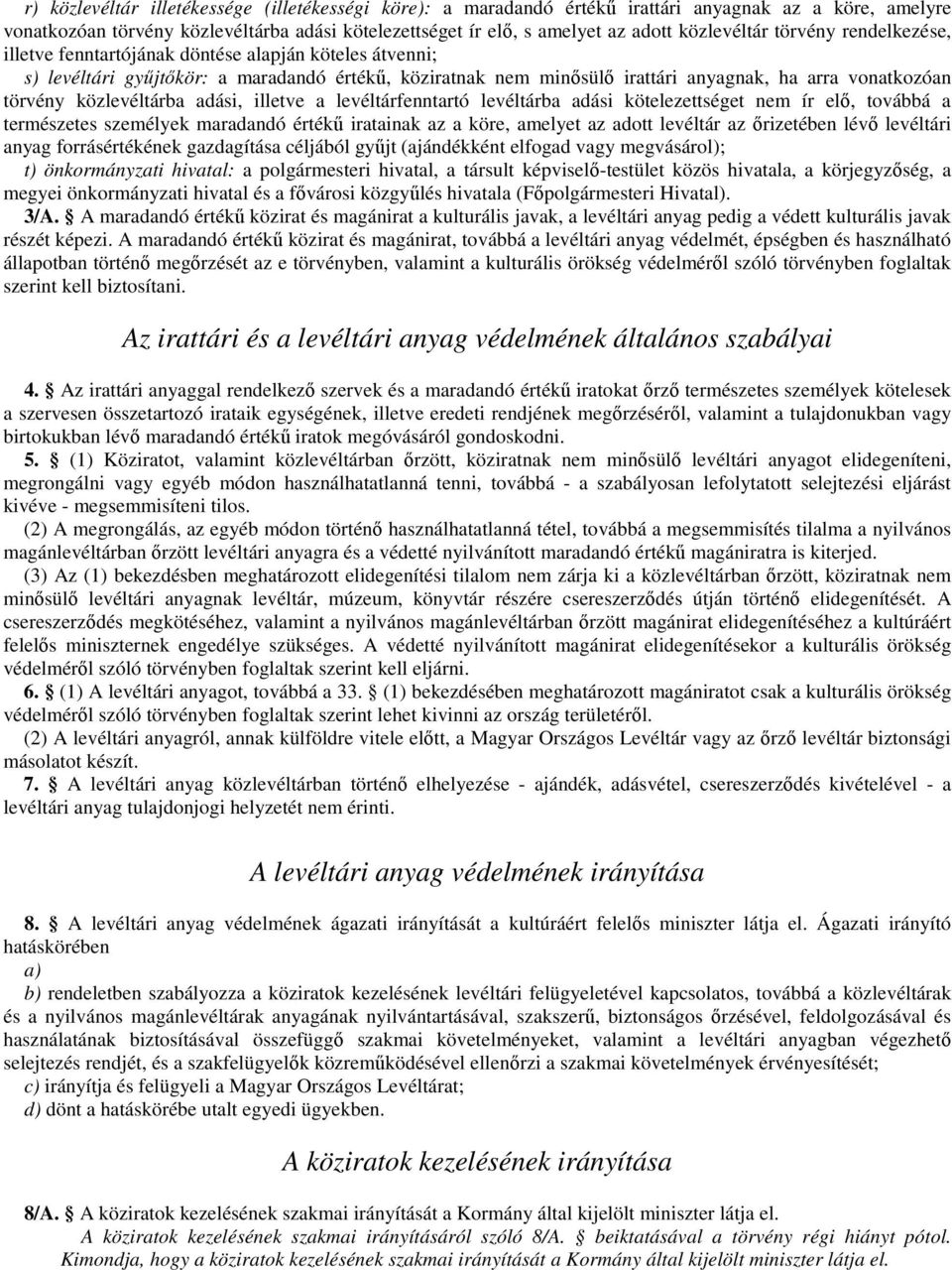 törvény közlevéltárba adási, illetve a levéltárfenntartó levéltárba adási kötelezettséget nem ír elı, továbbá a természetes személyek maradandó értékő iratainak az a köre, amelyet az adott levéltár