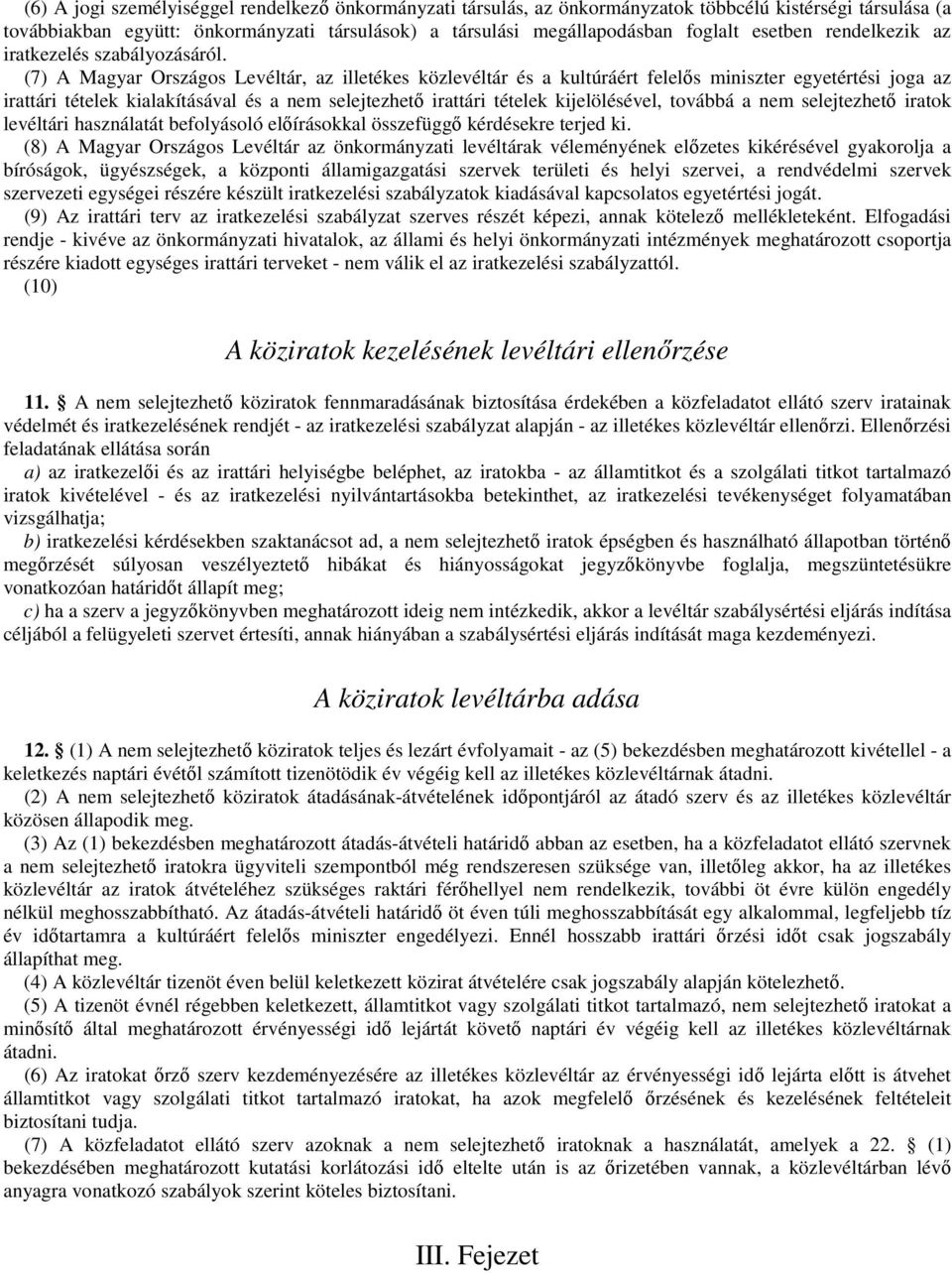 (7) A Magyar Országos Levéltár, az illetékes közlevéltár és a kultúráért felelıs miniszter egyetértési joga az irattári tételek kialakításával és a nem selejtezhetı irattári tételek kijelölésével,