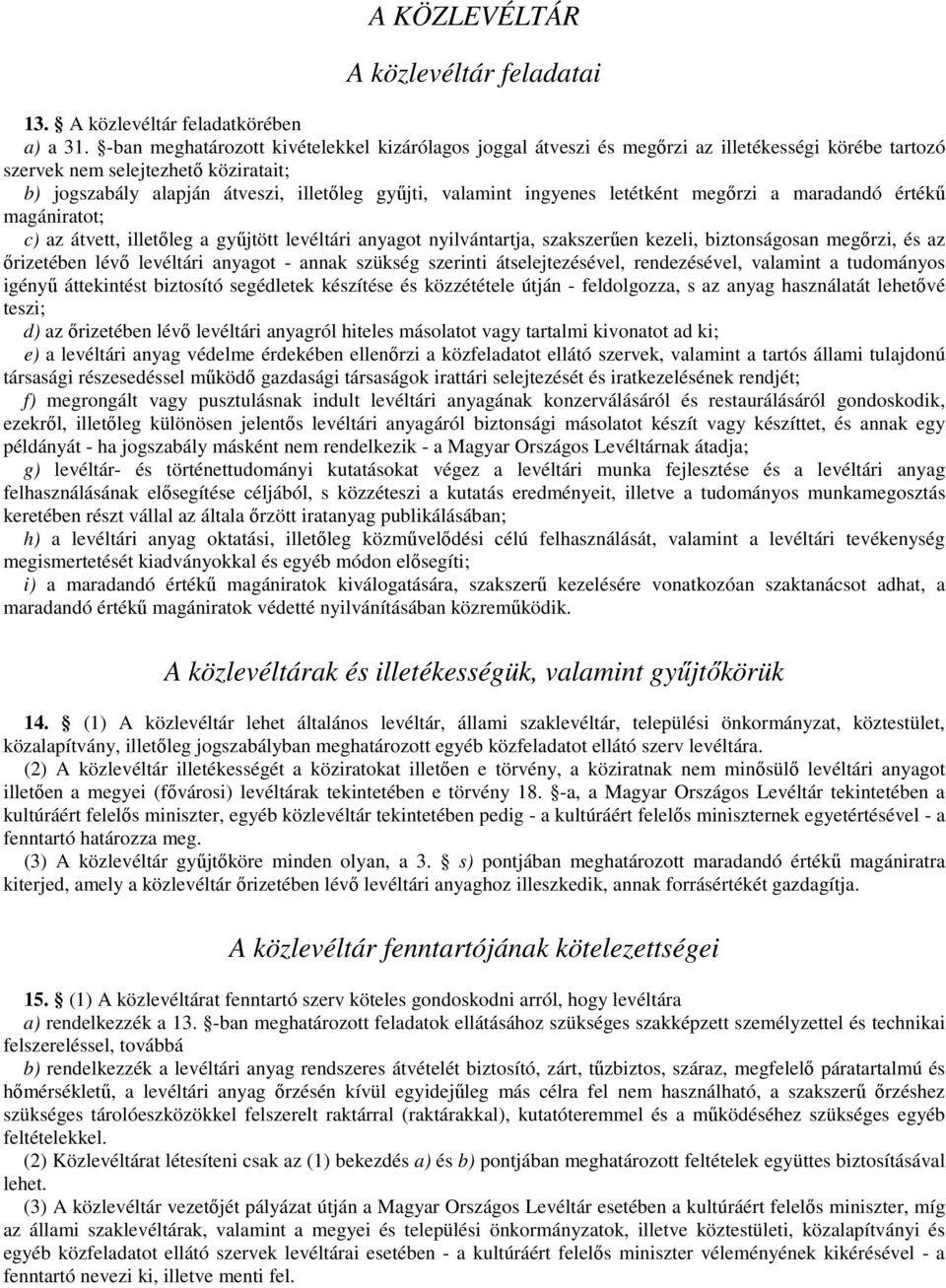 ingyenes letétként megırzi a maradandó értékő magániratot; c) az átvett, illetıleg a győjtött levéltári anyagot nyilvántartja, szakszerően kezeli, biztonságosan megırzi, és az ırizetében lévı