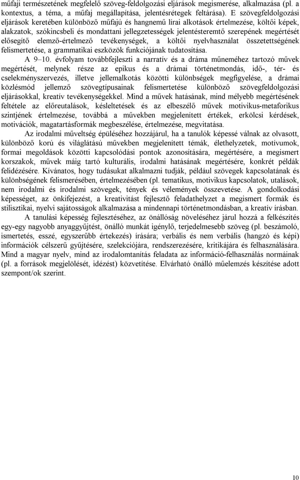 megértését elősegítő elemző-értelmező tevékenységek, a költői nyelvhasználat összetettségének felismertetése, a grammatikai eszközök funkciójának tudatosítása. A 9 10.