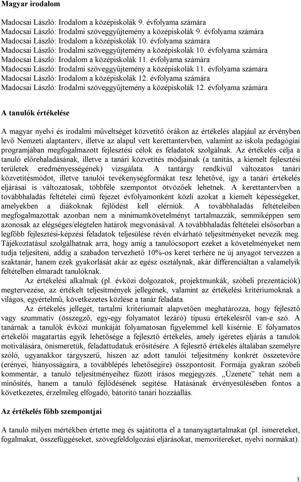 évfolyama számára Madocsai László: Irodalom a középiskolák 11. évfolyama számára Madocsai László: Irodalmi szöveggyűjtemény a középiskolák 11.