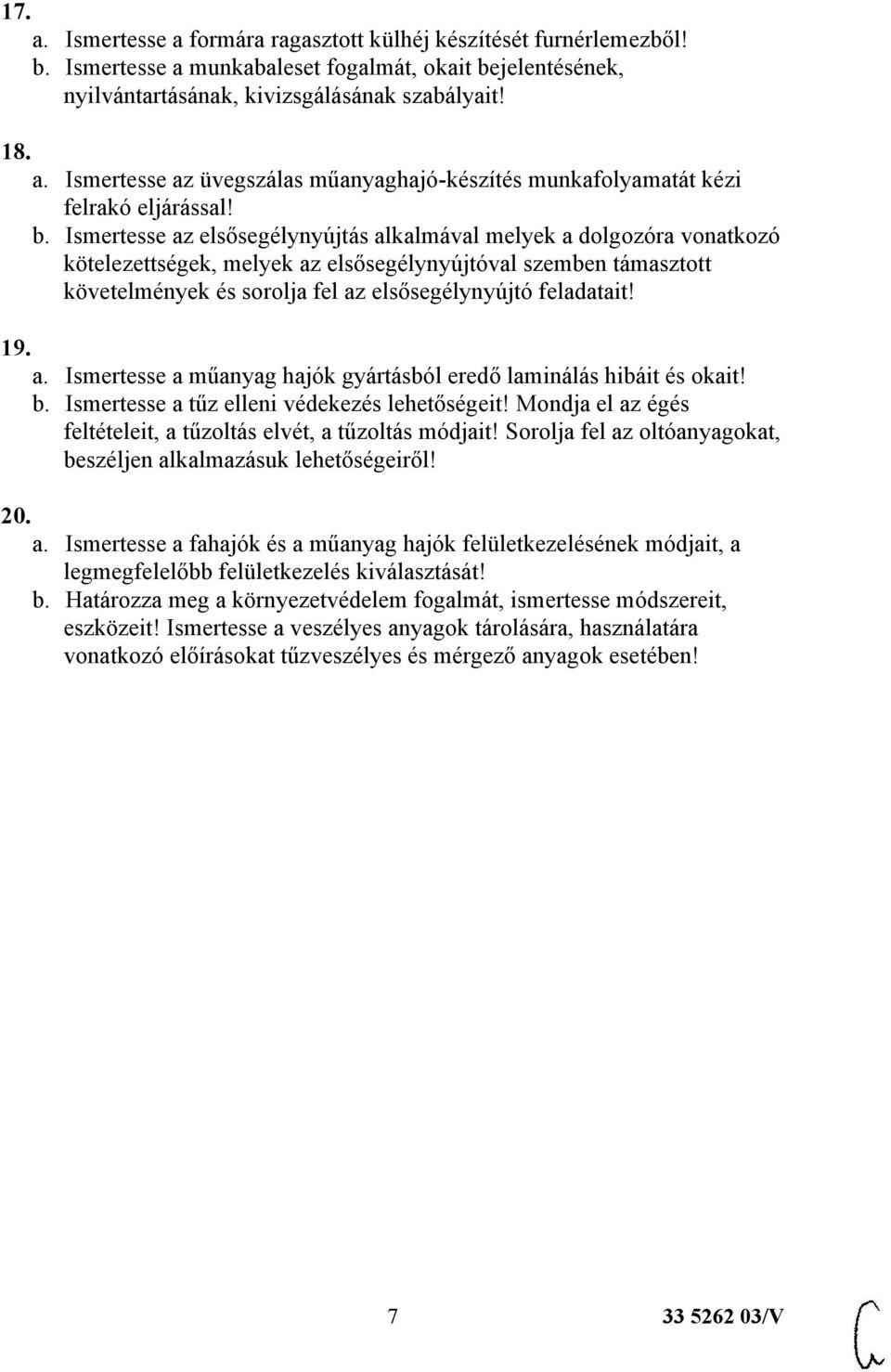 feladatait! 19. a. Ismertesse a műanyag hajók gyártásból eredő laminálás hibáit és okait! b. Ismertesse a tűz elleni védekezés lehetőségeit!