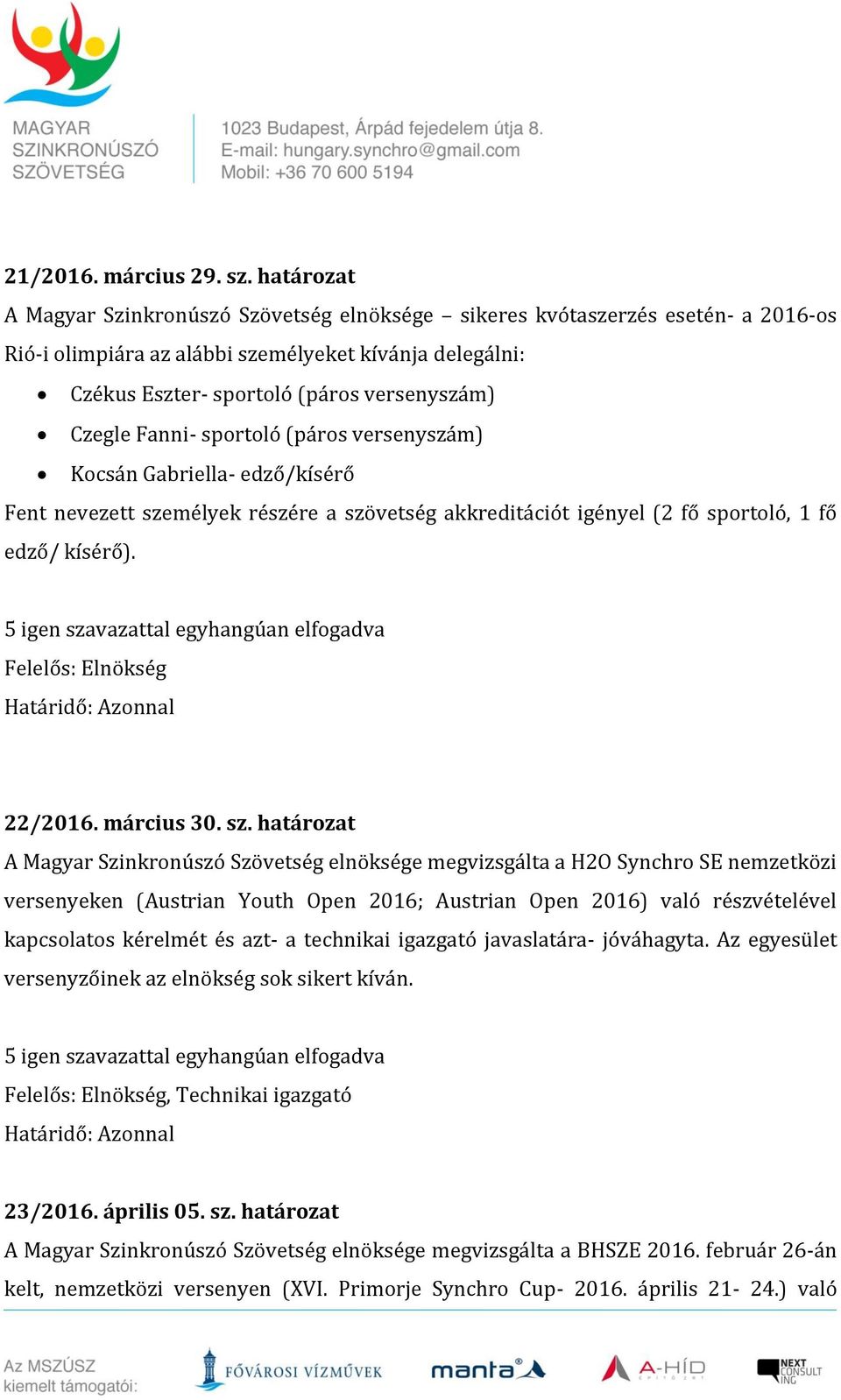 Fanni- sportoló (páros versenyszám) Kocsán Gabriella- edző/kísérő Fent nevezett sze