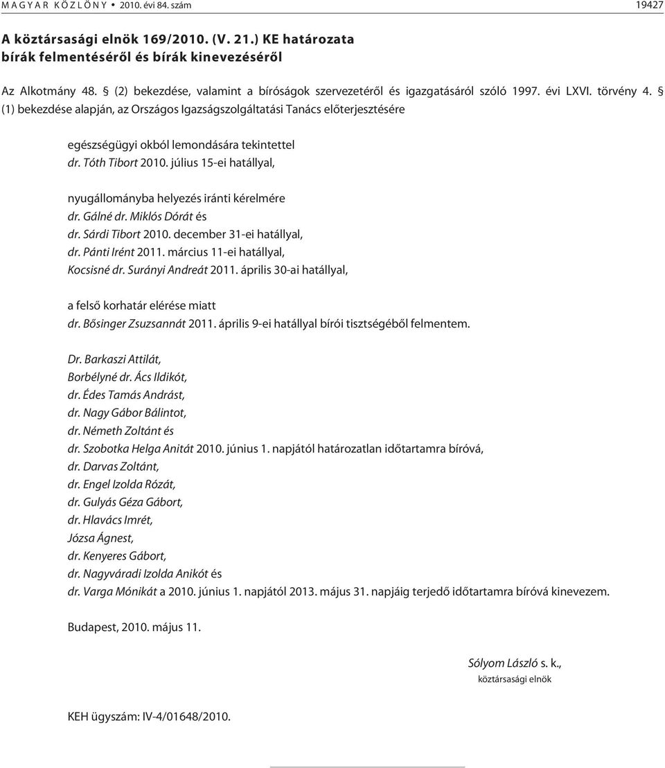 (1) bekezdése alapján, az Országos Igazságszolgáltatási Tanács elõ ter jesz tésére egészségügyi okból lemondására tekintettel dr. Tóth Tibort 2010.