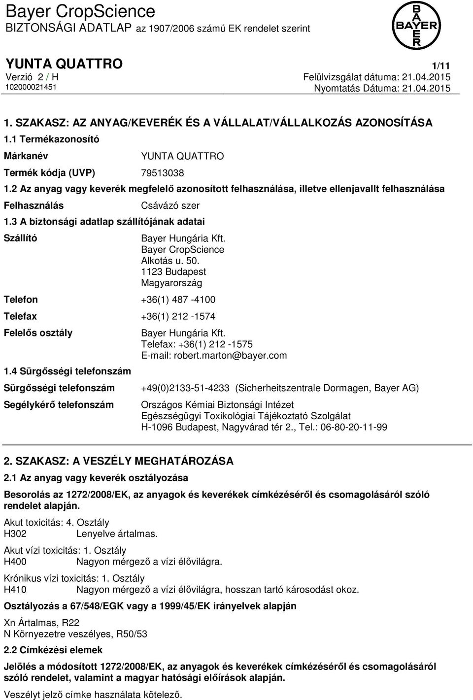 Bayer CropScience Alkotás u. 50. 1123 Budapest Magyarország Telefon +36(1) 487-4100 Telefax +36(1) 212-1574 Felelős osztály 1.