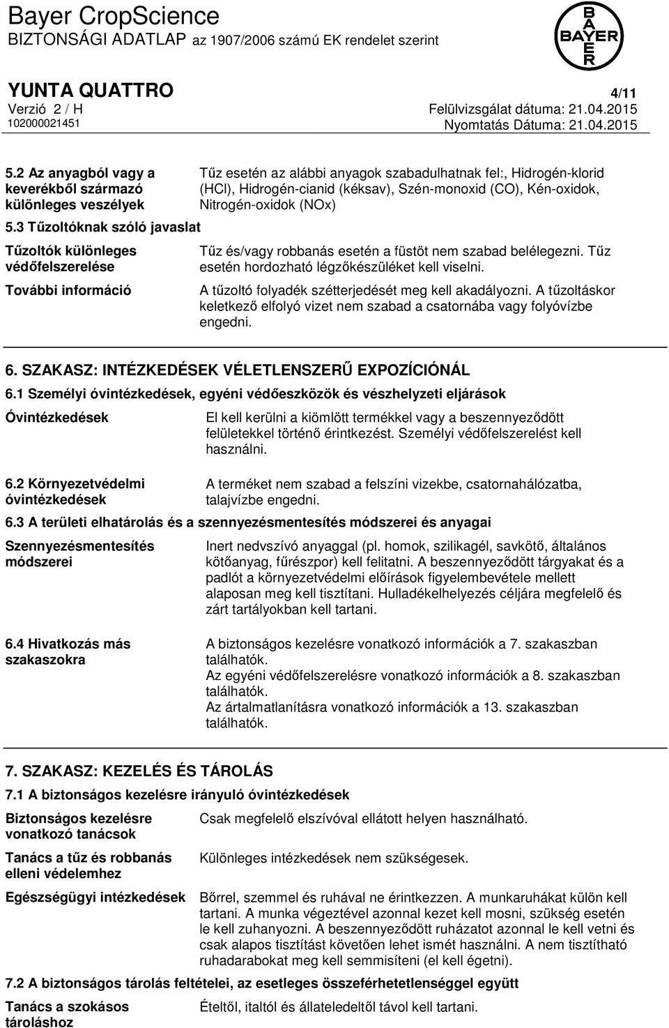 (CO), Kén-oxidok, Nitrogén-oxidok (NOx) Tűz és/vagy robbanás esetén a füstöt nem szabad belélegezni. Tűz esetén hordozható légzőkészüléket kell viselni.