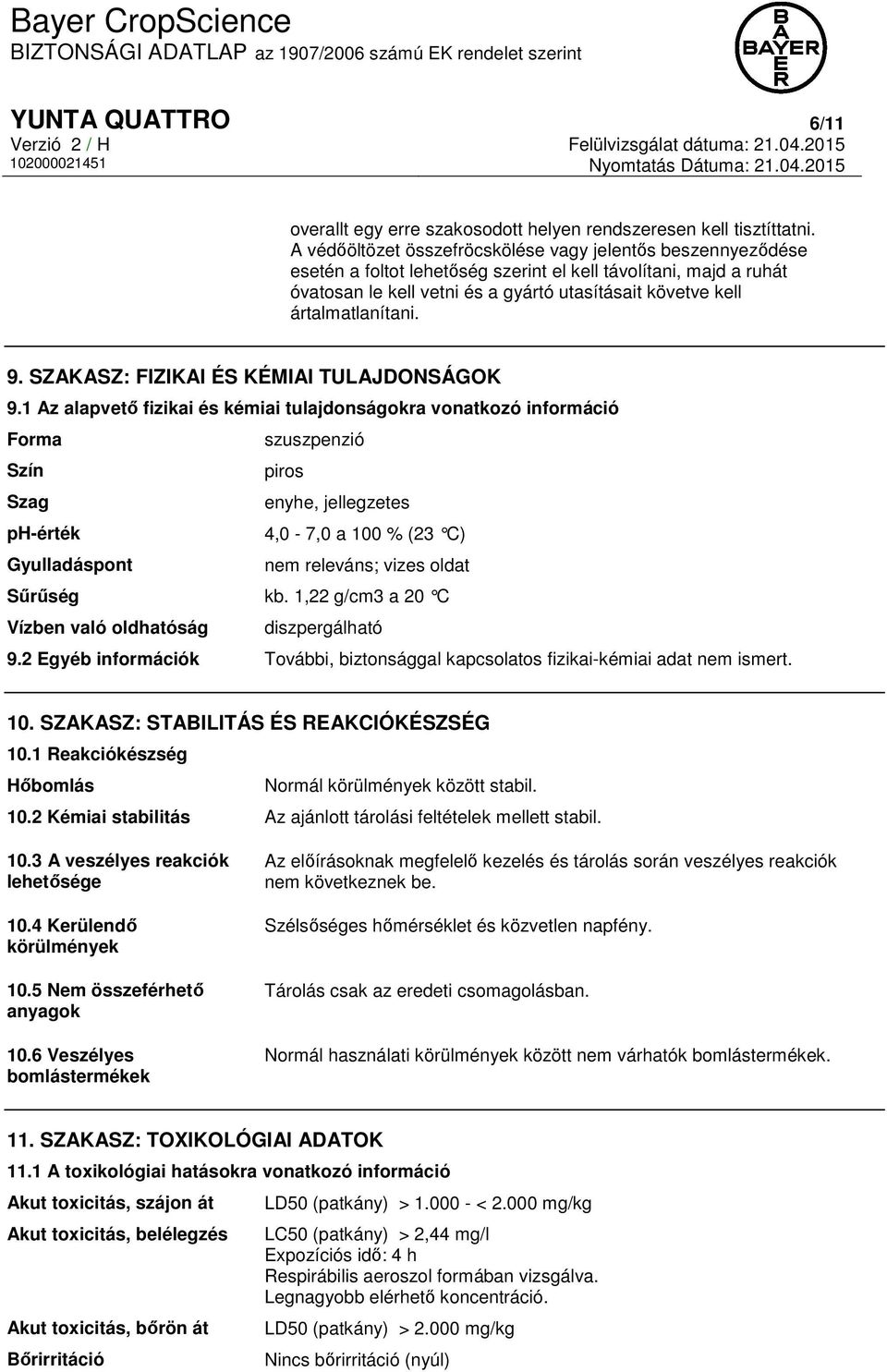 ártalmatlanítani. 9. SZAKASZ: FIZIKAI ÉS KÉMIAI TULAJDONSÁGOK 9.
