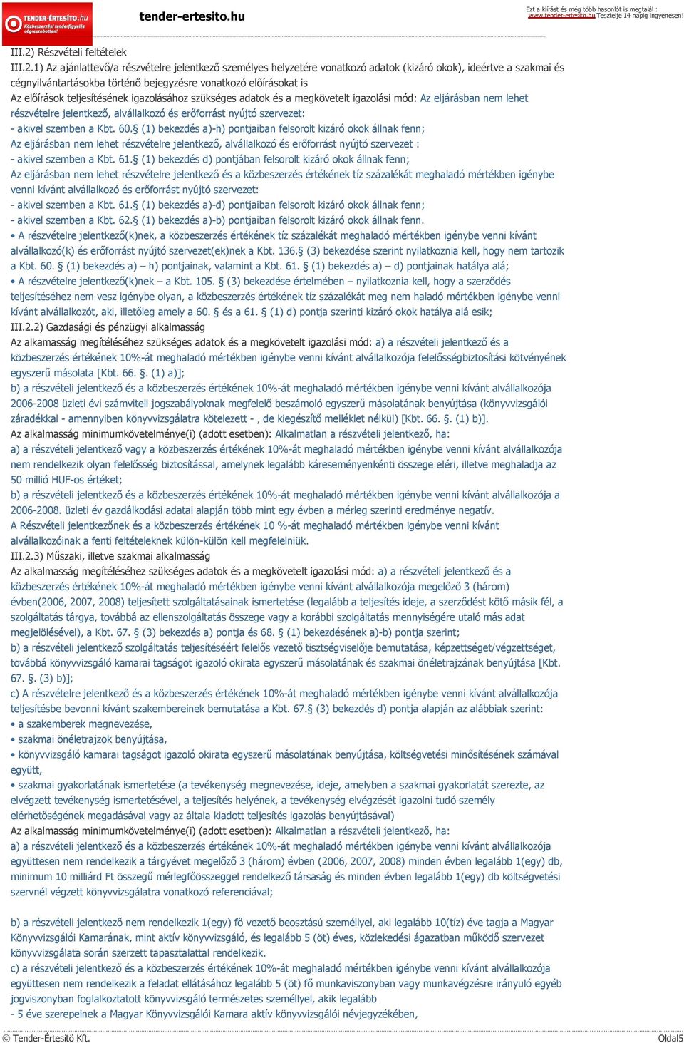 1) Az ajánlattevő/a részvételre jelentkező személyes helyzetére vonatkozó adatok (kizáró okok), ideértve a szakmai és cégnyilvántartásokba történő bejegyzésre vonatkozó előírásokat is Az előírások
