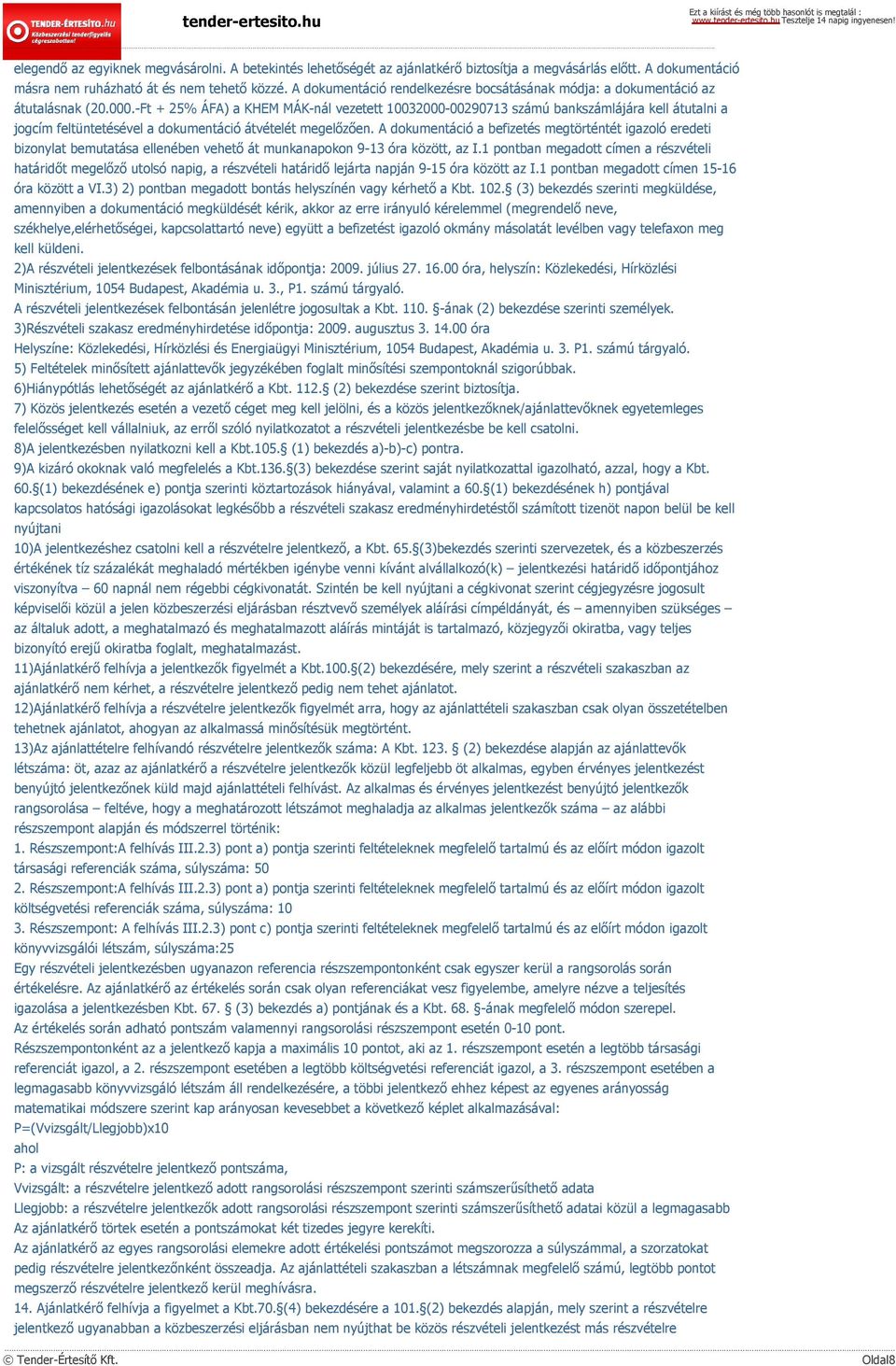 -Ft + 25% ÁFA) a KHEM MÁK-nál vezetett 10032000-00290713 számú bankszámlájára kell átutalni a jogcím feltüntetésével a dokumentáció átvételét megelőzően.