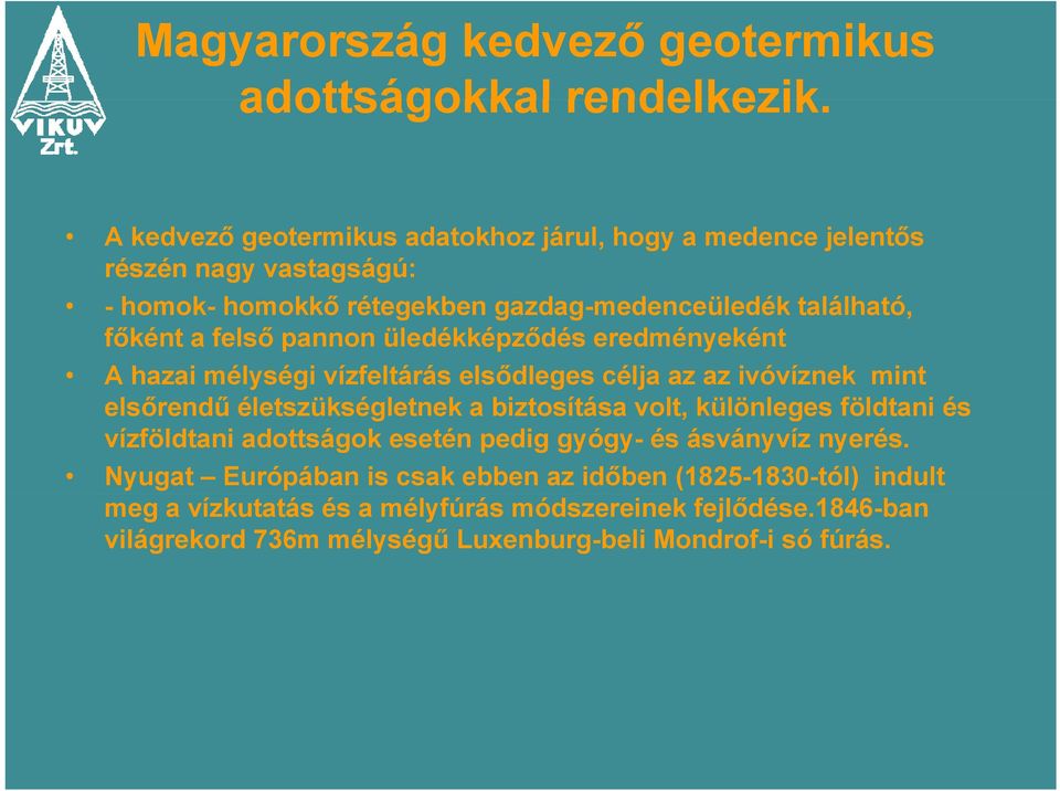 felső pannon üledékképződés eredményeként A hazai mélységi vízfeltárás elsődleges célja az az ivóvíznek mint elsőrendű életszükségletnek a biztosítása volt,