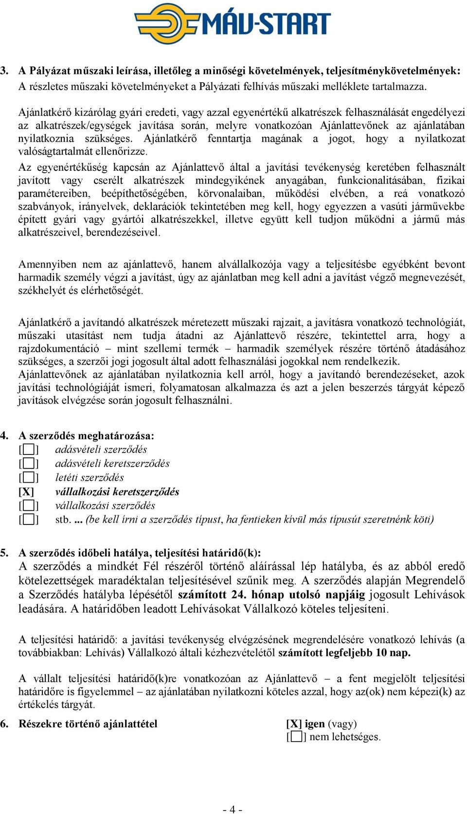 nyilatkoznia szükséges. Ajánlatkérő fenntartja magának a jogot, hogy a nyilatkozat valóságtartalmát ellenőrizze.