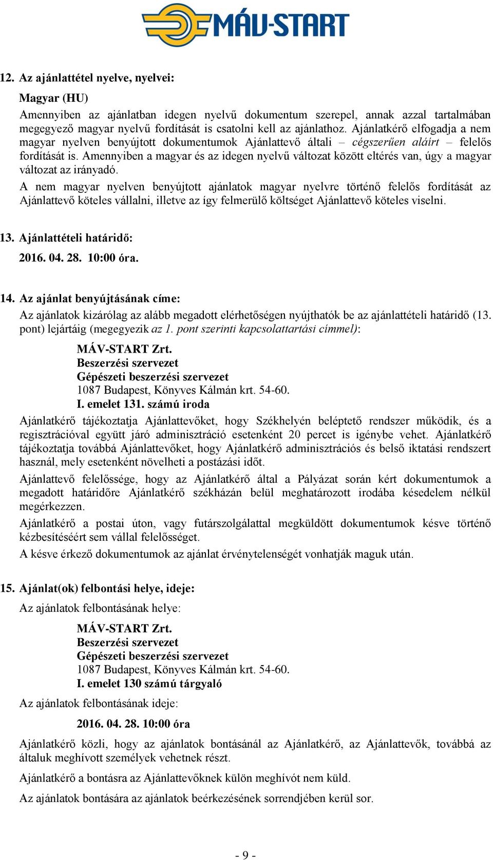 Amennyiben a magyar és az idegen nyelvű változat között eltérés van, úgy a magyar változat az irányadó.