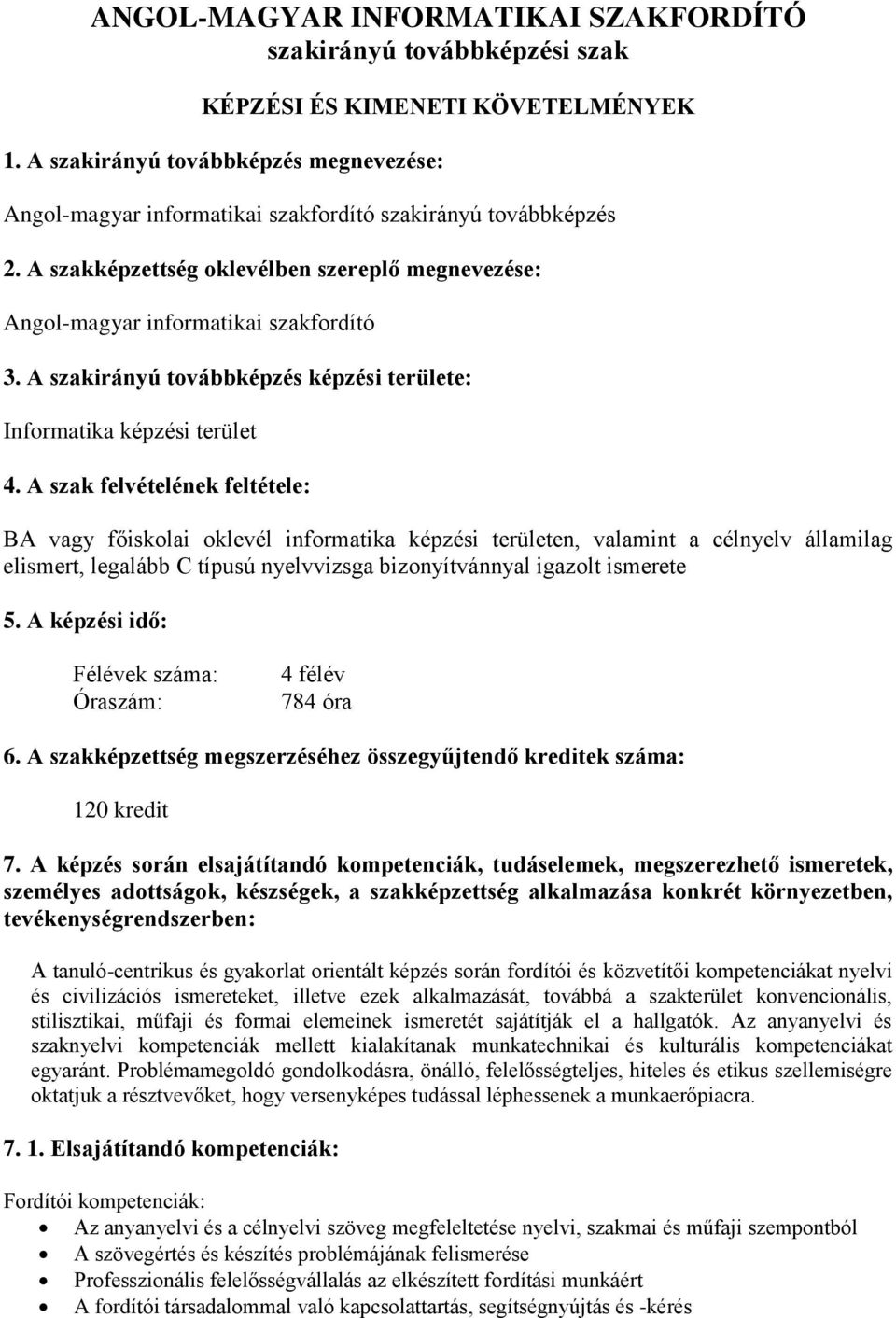 A szakirányú továbbképzés képzési területe: Informatika képzési terület 4.