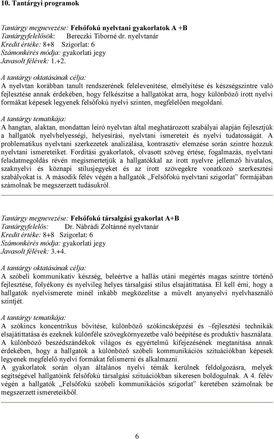 képesek legyenek felsőfokú nyelvi szinten, megfelelően megoldani.