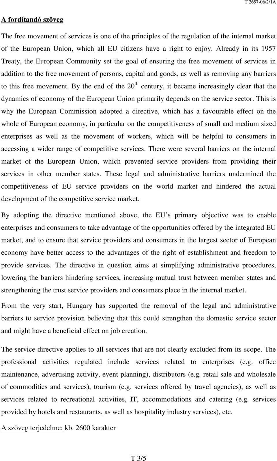 barriers to this free movement. By the end of the 2 th century, it became increasingly clear that the dynamics of economy of the European Union primarily depends on the service sector.