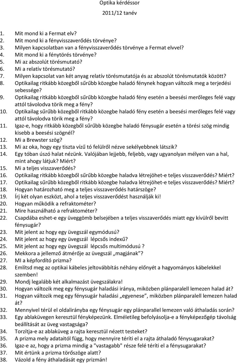 Optikailag ritkább közegből sűrűbb közegbe haladó fénynek hogyan változik meg a terjedési sebessége? 9.