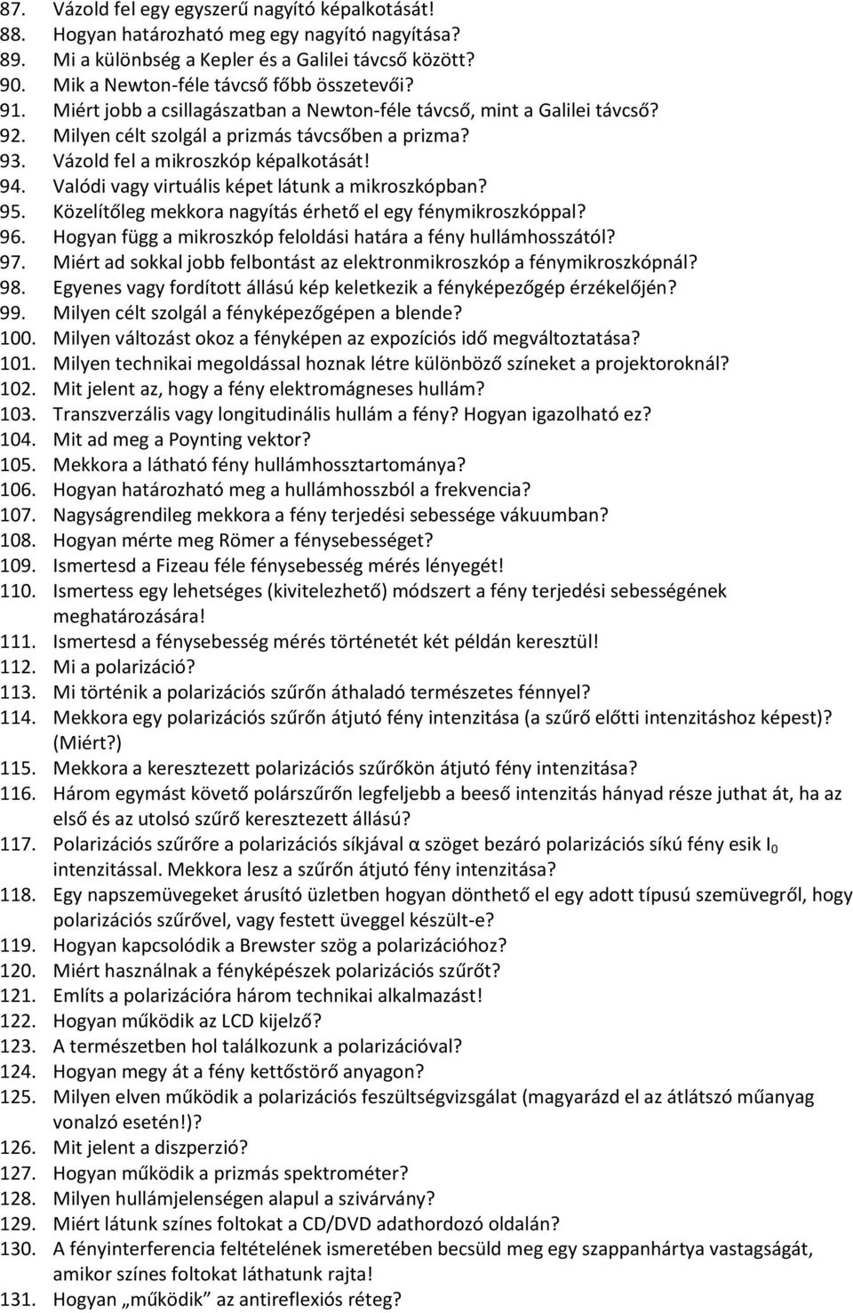 Vázold fel a mikroszkóp képalkotását! 94. Valódi vagy virtuális képet látunk a mikroszkópban? 95. Közelítőleg mekkora nagyítás érhető el egy fénymikroszkóppal? 96.