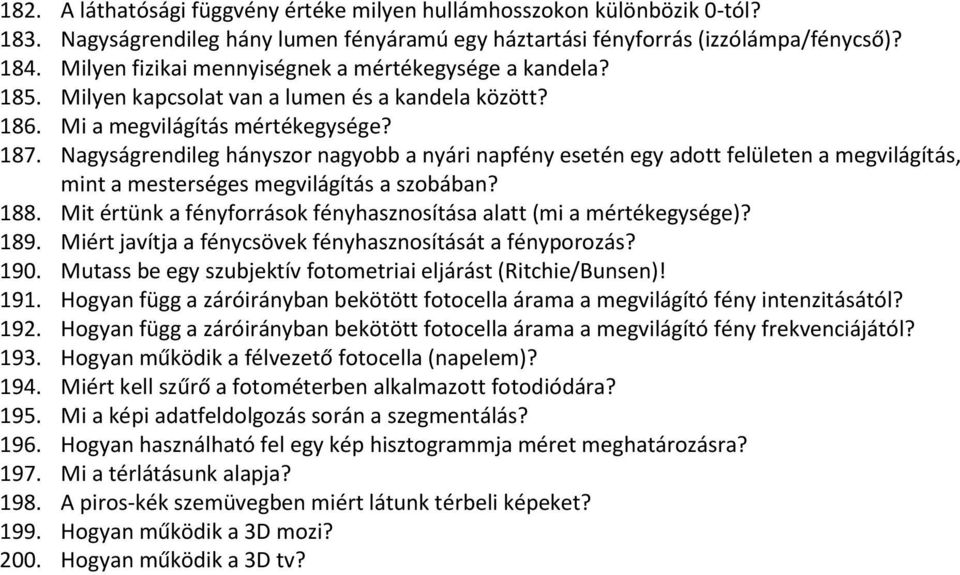 Nagyságrendileg hányszor nagyobb a nyári napfény esetén egy adott felületen a megvilágítás, mint a mesterséges megvilágítás a szobában? 188.