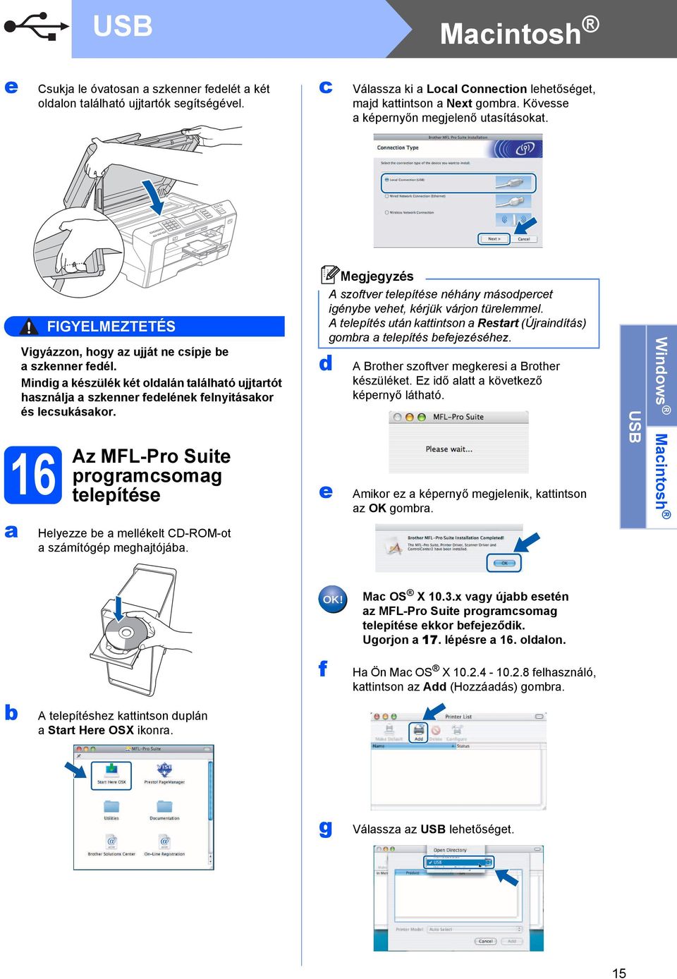 16 Az MFL-Pro Suite progrmsomg telepítése Helyezze e mellékelt CD-ROM-ot számítógép meghjtójá. e A szoftver telepítése néhány másoperet igénye vehet, kérjük várjon türelemmel.