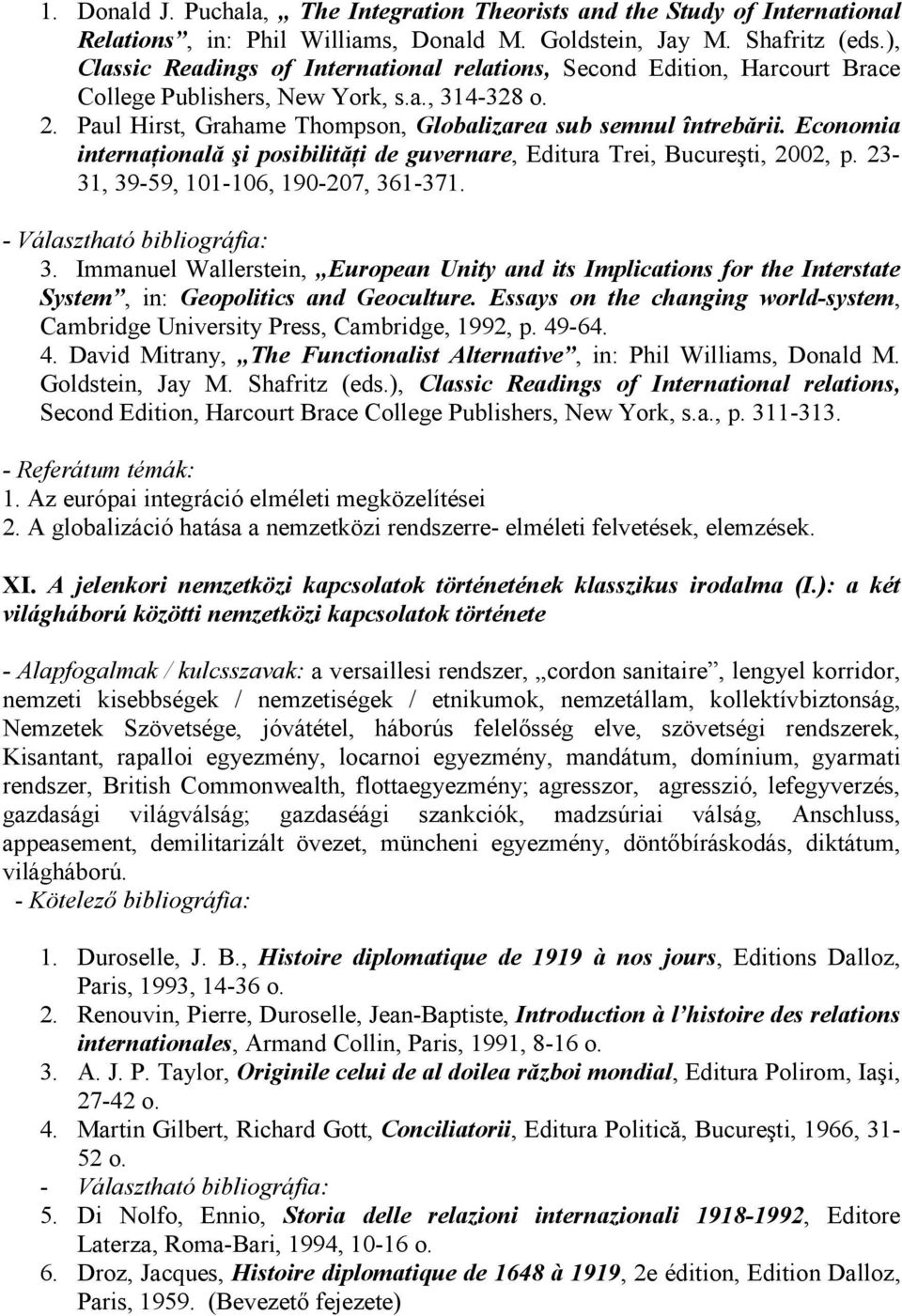 Economia internańională şi posibilităńi de guvernare, Editura Trei, Bucureşti, 2002, p. 23-31, 39