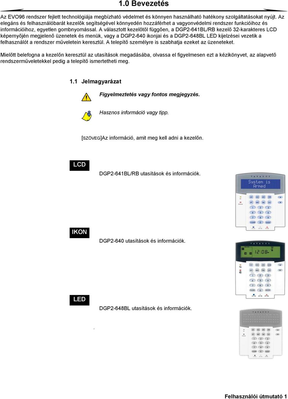 A választott kezelőtől függően, a DGP2-641BL/RB kezelő 32-karakteres LCD képernyőjén megjelenő üzenetek és menük, vagy a DGP2-640 ikonjai és a DGP2-648BL LED kijelzései vezetik a felhasználót a
