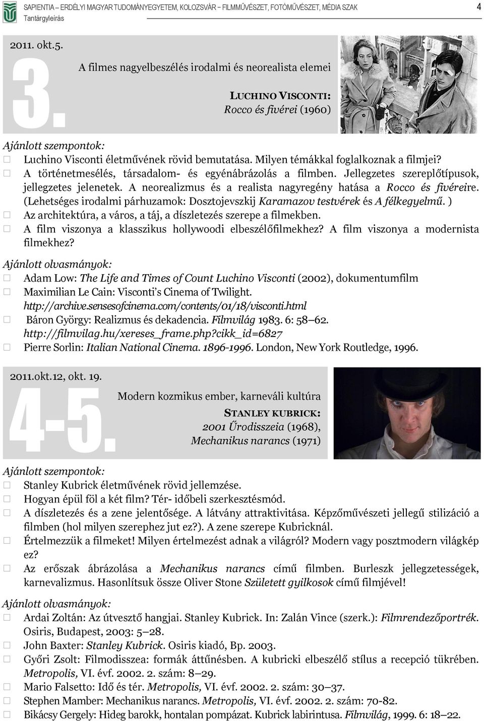 A történetmesélés, társadalom- és egyénábrázolás a filmben. Jellegzetes szereplőtípusok, jellegzetes jelenetek. A neorealizmus és a realista nagyregény hatása a Rocco és fivéreire.