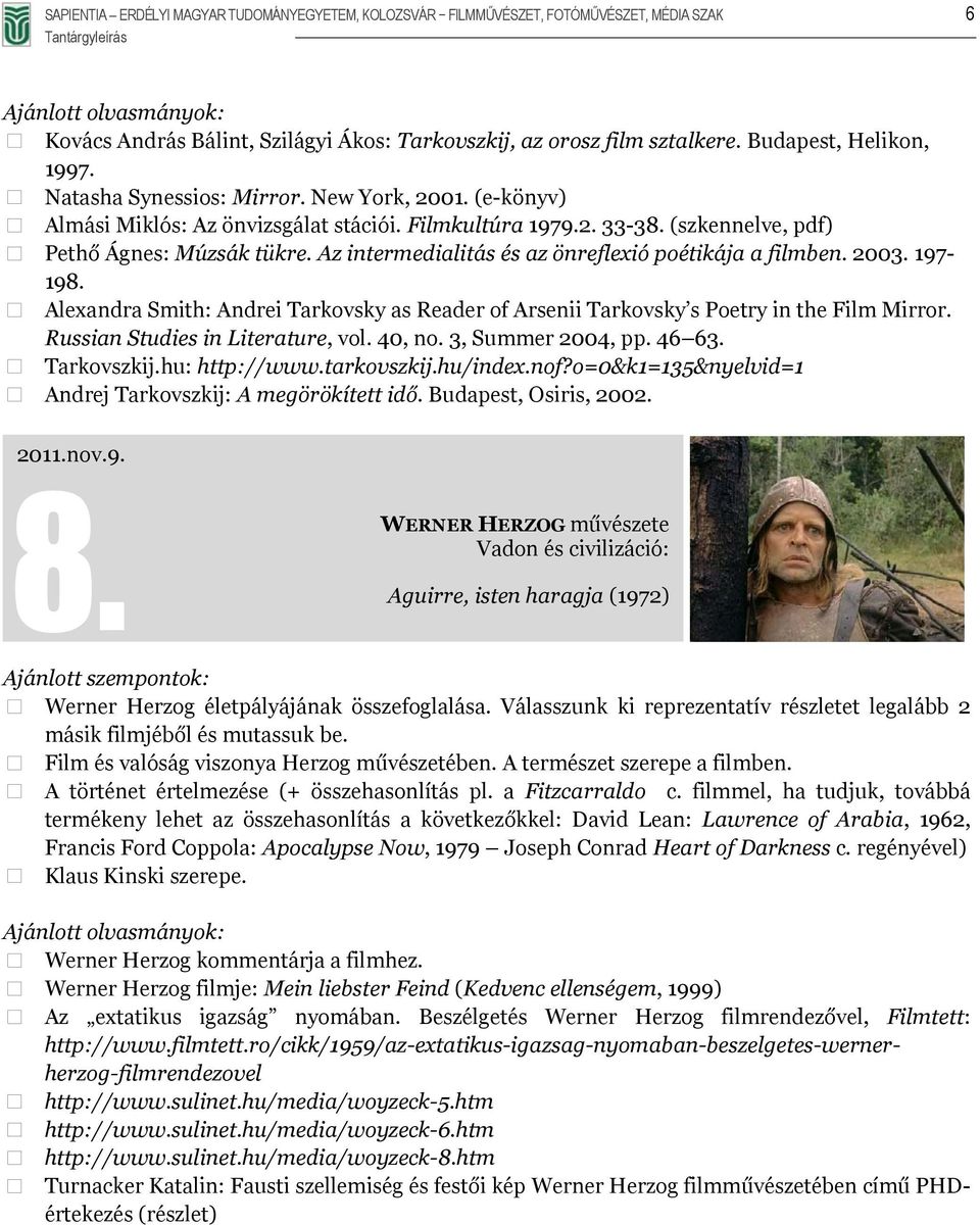 Az intermedialitás és az önreflexió poétikája a filmben. 2003. 197-198. Alexandra Smith: Andrei Tarkovsky as Reader of Arsenii Tarkovsky s Poetry in the Film Mirror.