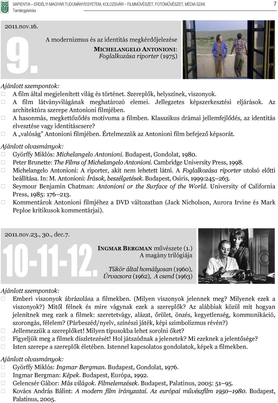 A film látványvilágának meghatározó elemei. Jellegzetes képszerkesztési eljárások. Az architektúra szerepe Antonioni filmjében. A hasonmás, megkettőződés motívuma a filmben.