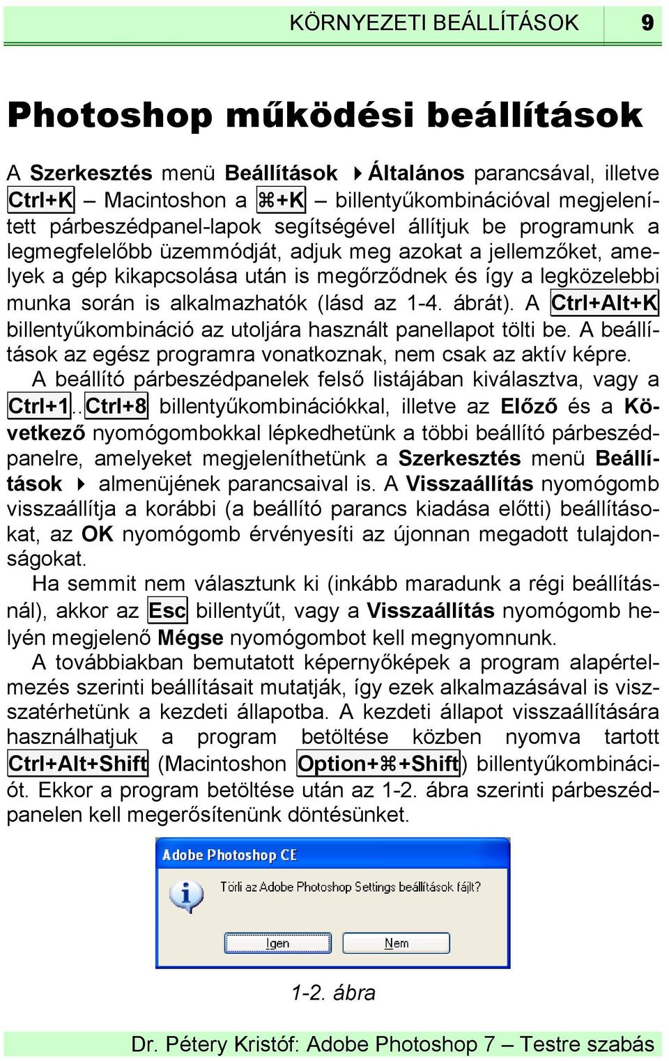 (lásd az 1-4. ábrát). A Ctrl+Alt+K billentyűkombináció az utoljára használt panellapot tölti be. A beállítások az egész programra vonatkoznak, nem csak az aktív képre.