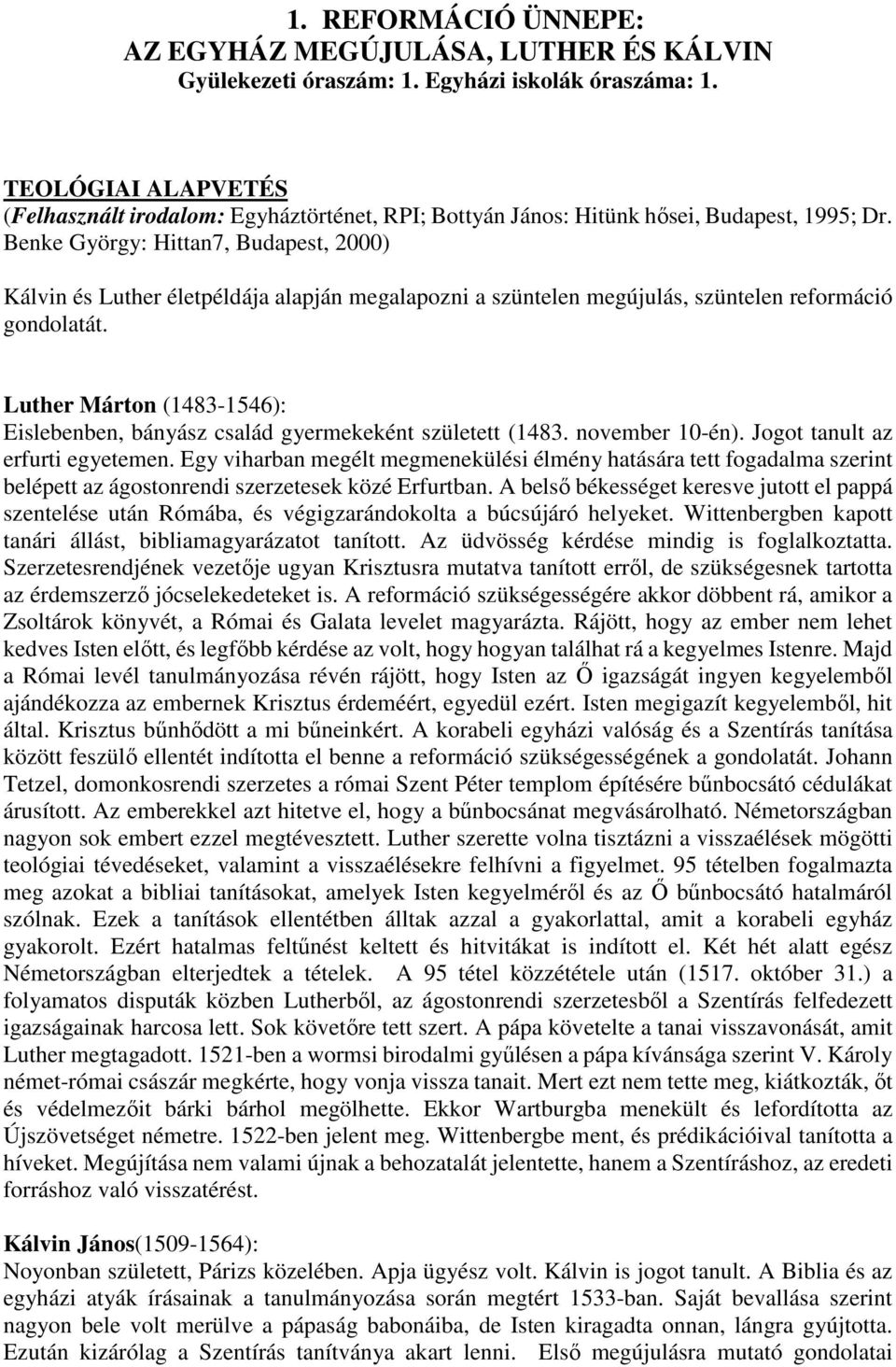 Benke György: Hittan7, Budapest, 2000) Kálvin és Luther életpéldája alapján megalapozni a szüntelen megújulás, szüntelen reformáció gondolatát.