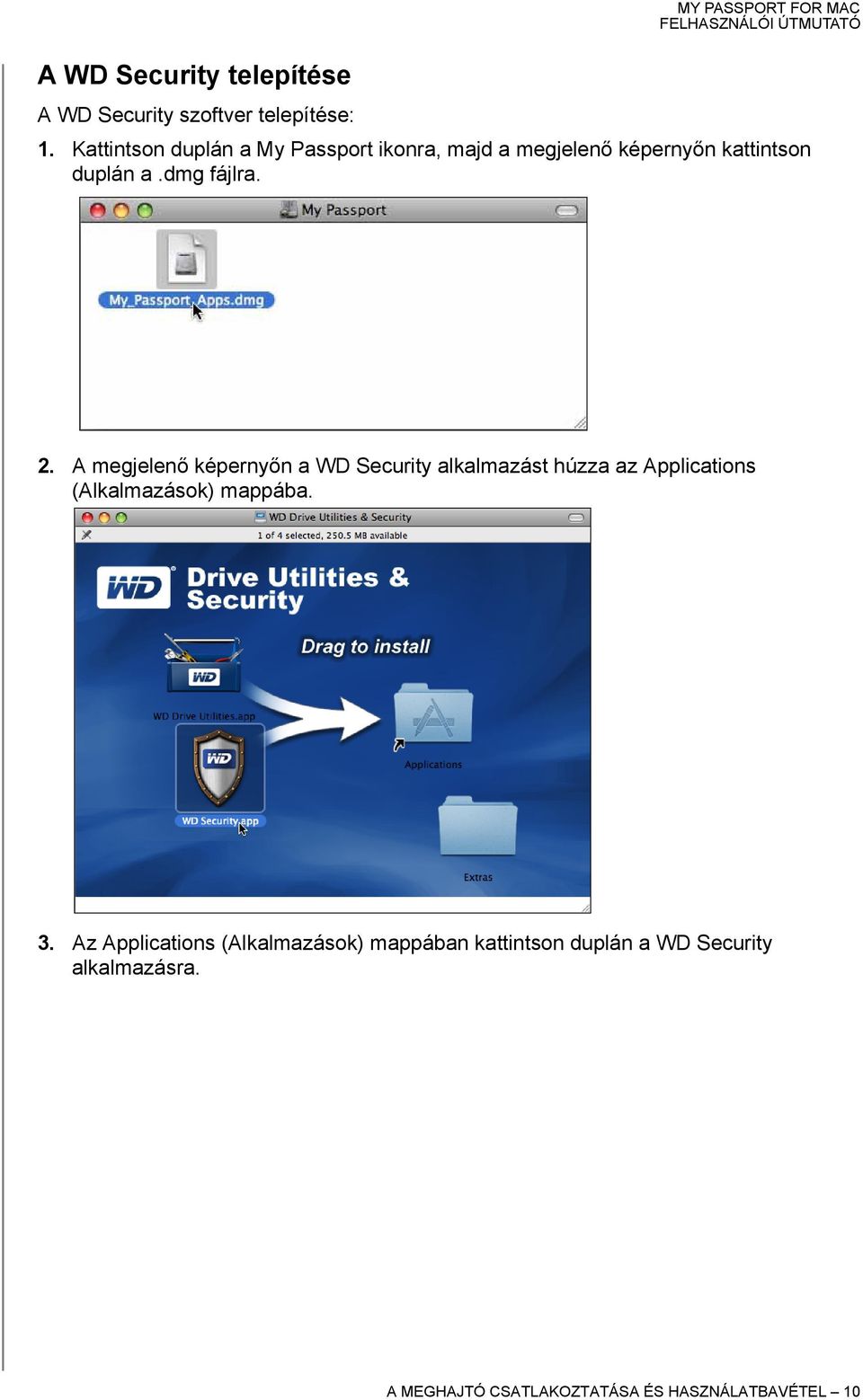A megjelenő képernyőn a WD Security alkalmazást húzza az Applications (Alkalmazások) mappába. 3.