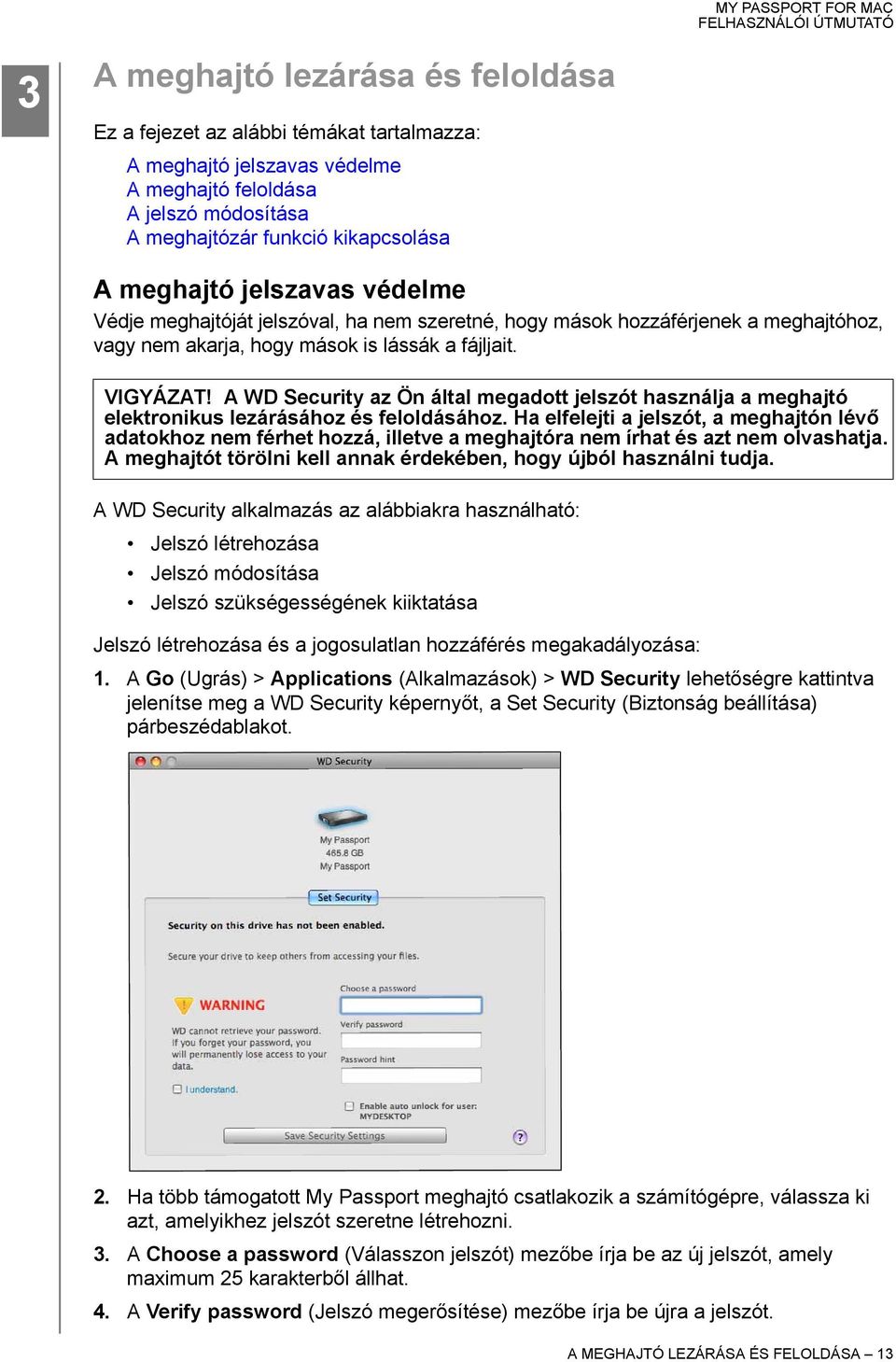 A WD Security az Ön által megadott jelszót használja a meghajtó elektronikus lezárásához és feloldásához.