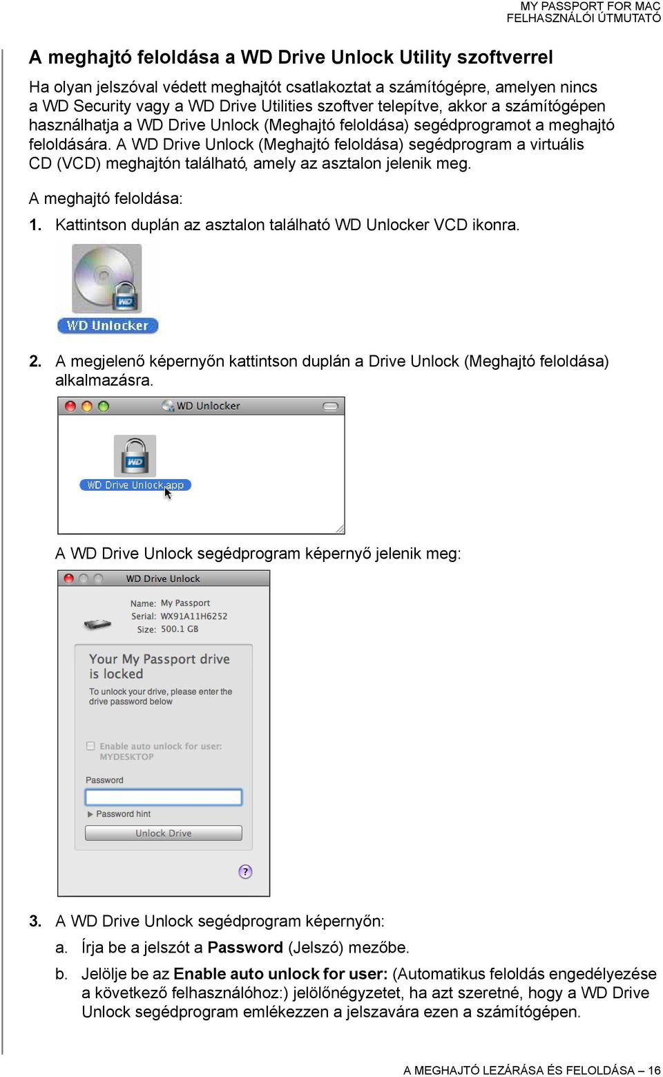 A WD Drive Unlock (Meghajtó feloldása) segédprogram a virtuális CD (VCD) meghajtón található, amely az asztalon jelenik meg. A meghajtó feloldása: 1.