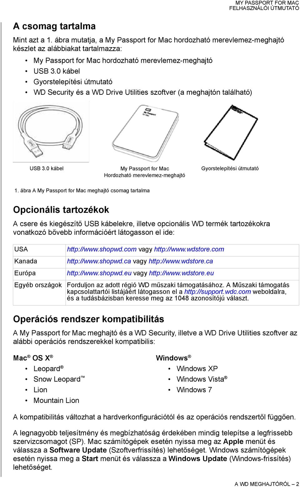 ábra A My Passport for Mac meghajtó csomag tartalma Opcionális tartozékok A csere és kiegészítő USB kábelekre, illetve opcionális WD termék tartozékokra vonatkozó bővebb információért látogasson el